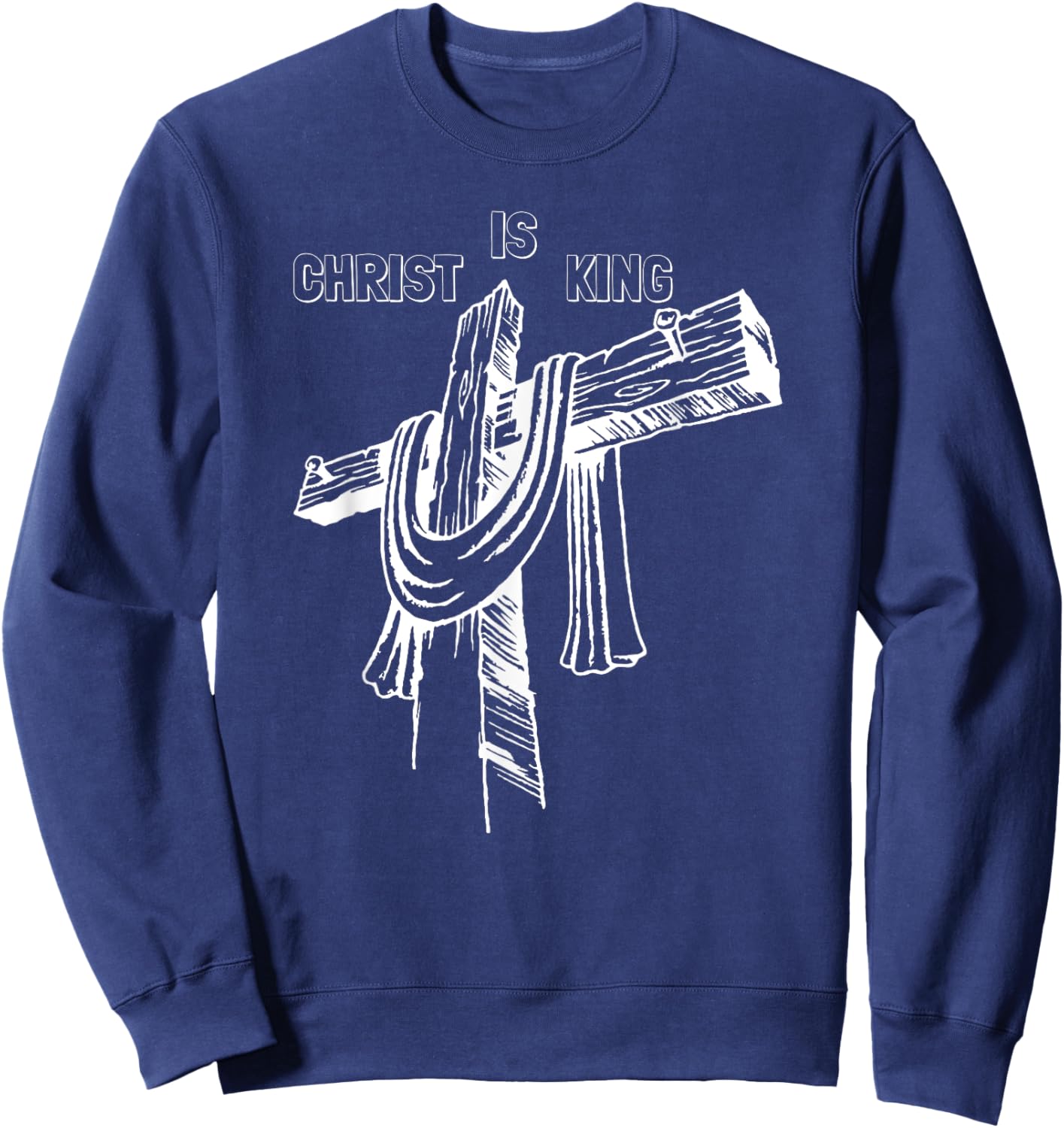Christ Is King - Christian Religious Jesus Christ Is King Sweatshirt - Sweatshirt | Navy