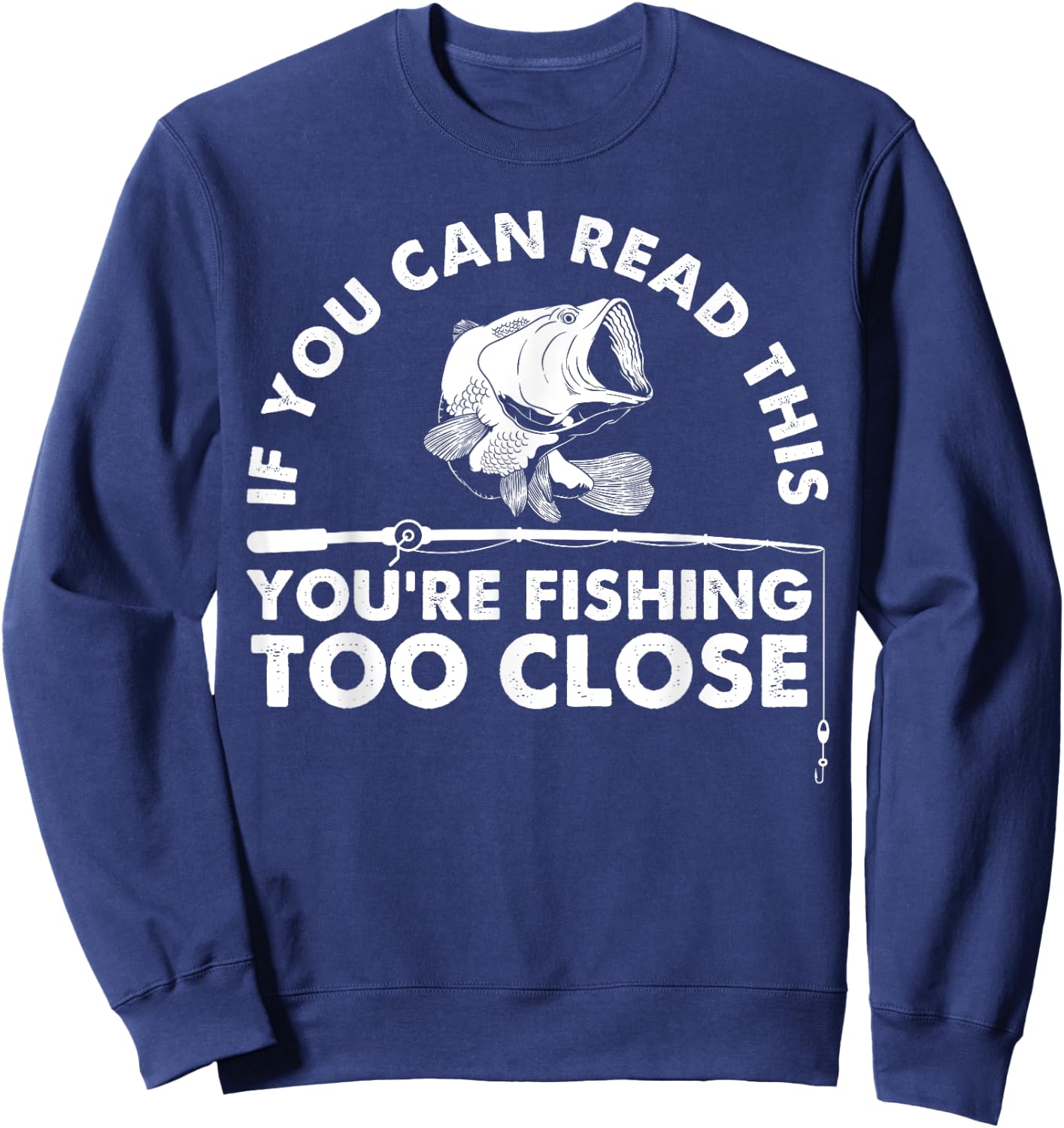 Funny You're Fishing Too Close Gift Men Women Cool Fishermen Sweatshirt - Sweatshirt | Navy