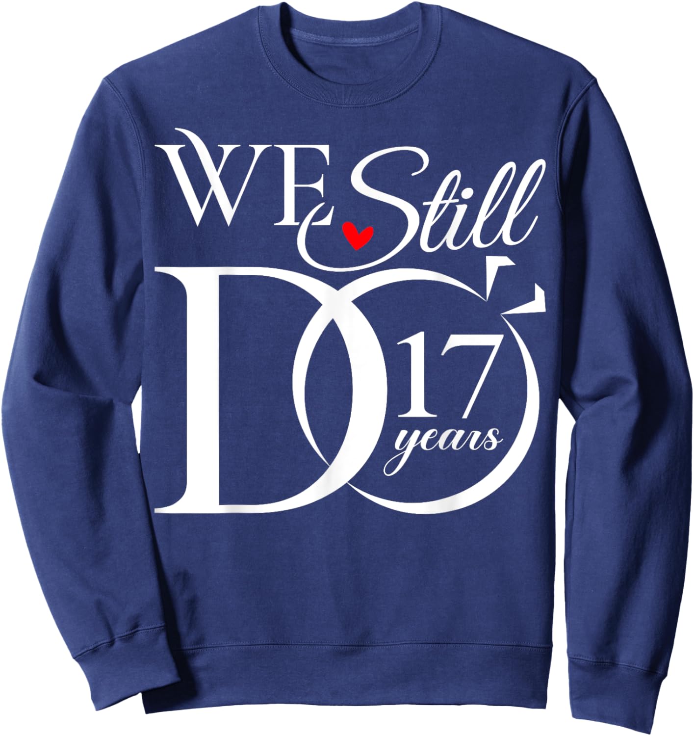 We Still Do 17 Years Funny Couple 17th Wedding Anniversary Sweatshirt - Sweatshirt | Navy