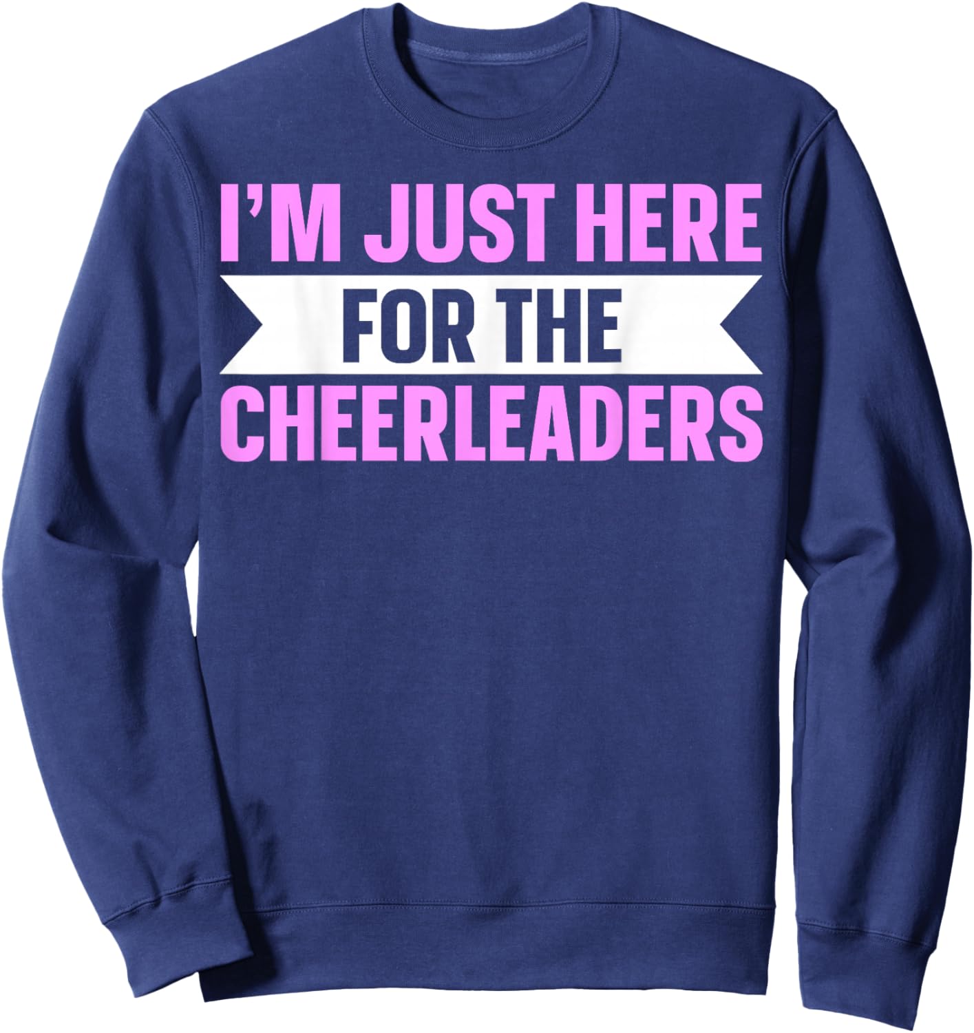 I'm Just Here For The Cheerleaders Sweatshirt - Sweatshirt | Navy