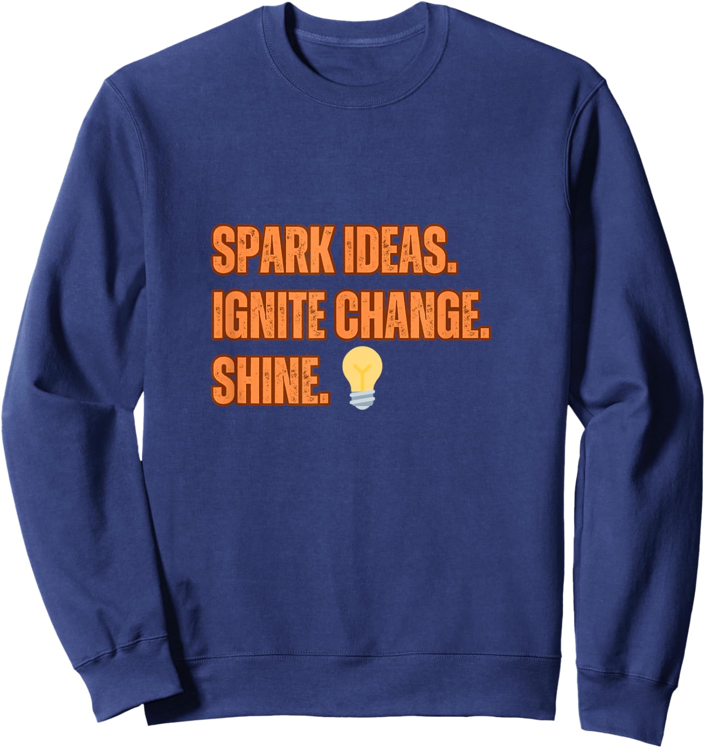 Motivational Quote:Spark Ideas Ignite Chance. Shine Sweatshirt - Sweatshirt | Navy