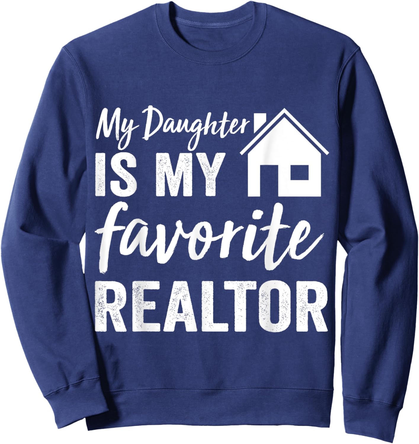 My Daughter is my favorite Realtor Funny Realtor Sweatshirt - Sweatshirt | Navy