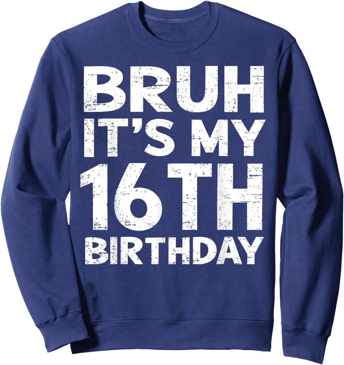 Bruh It's My 16th Birthday 16 Year Old Birthday Gift Sweatshirt - Sweatshirt | Navy