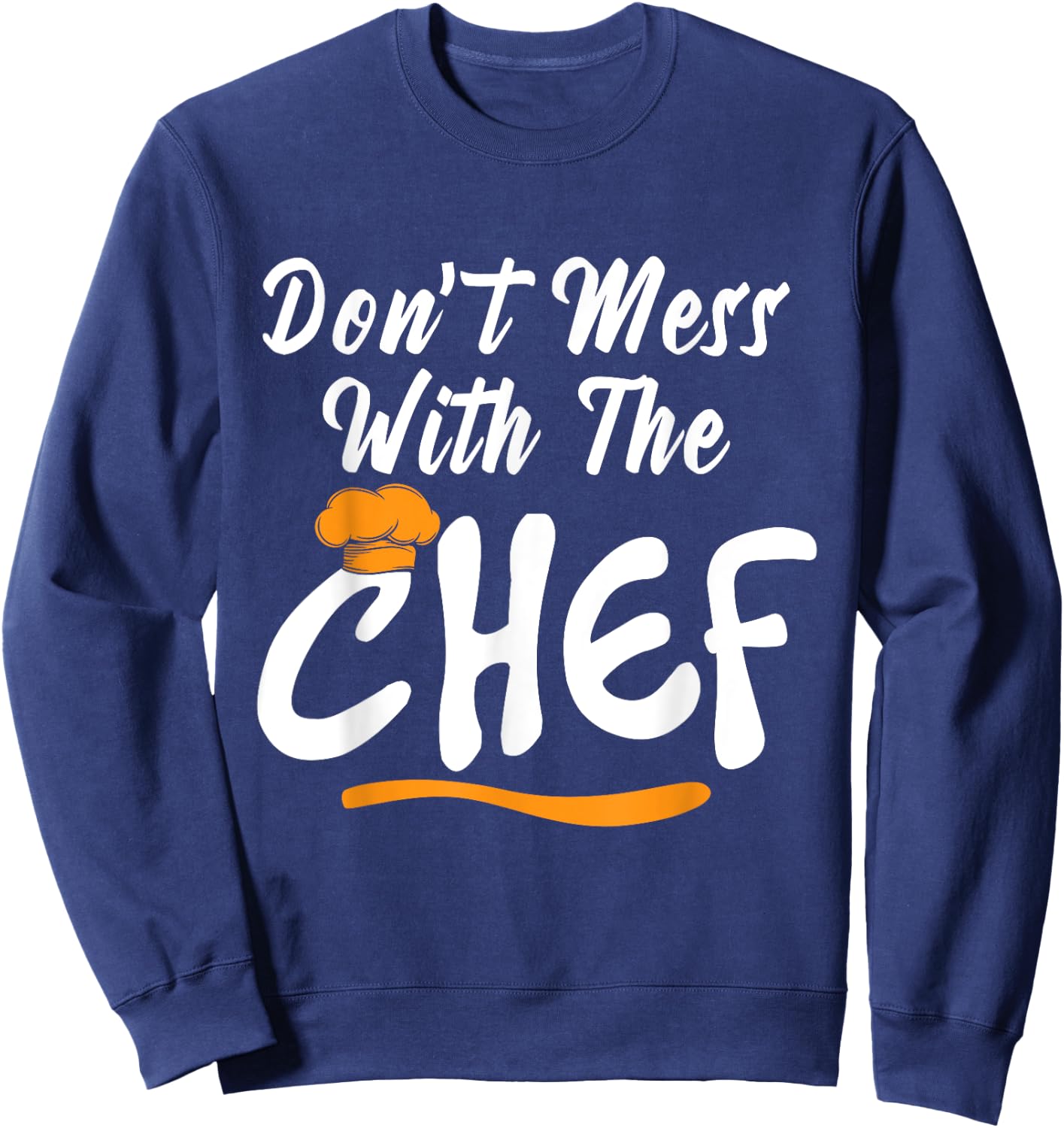 Dont Mess With Chef Cooking T Shirt Gift Sweatshirt - Sweatshirt | Navy