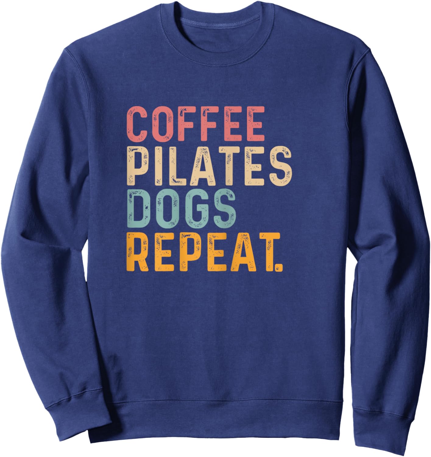 Coffee Pilates Dogs Repeat - Fun Pilate And Coffee Lover Sweatshirt - Sweatshirt | Navy