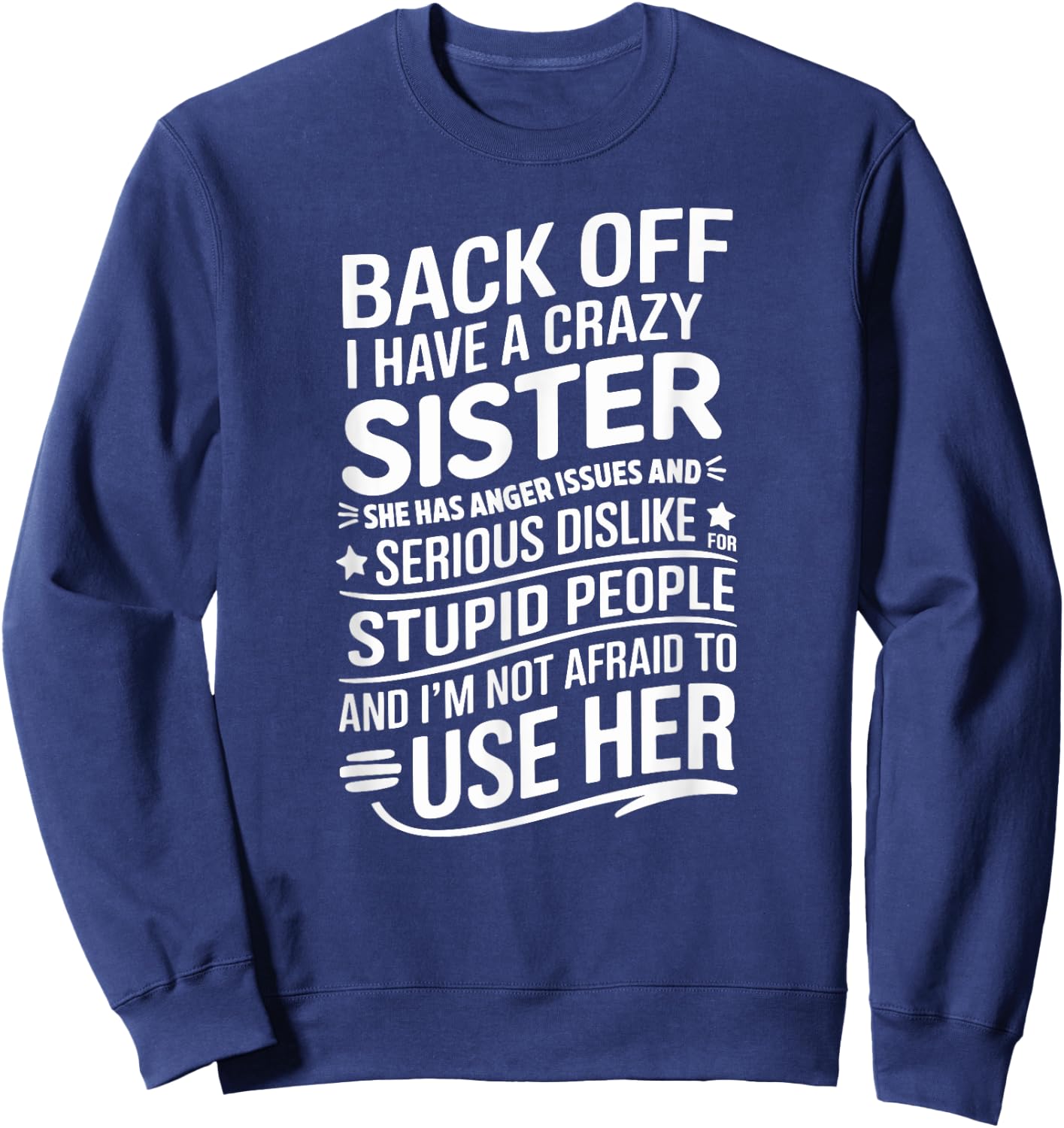 Back Off I Have A Crazy Sister She Has Anger Issues Graphic Sweatshirt - Sweatshirt | Navy