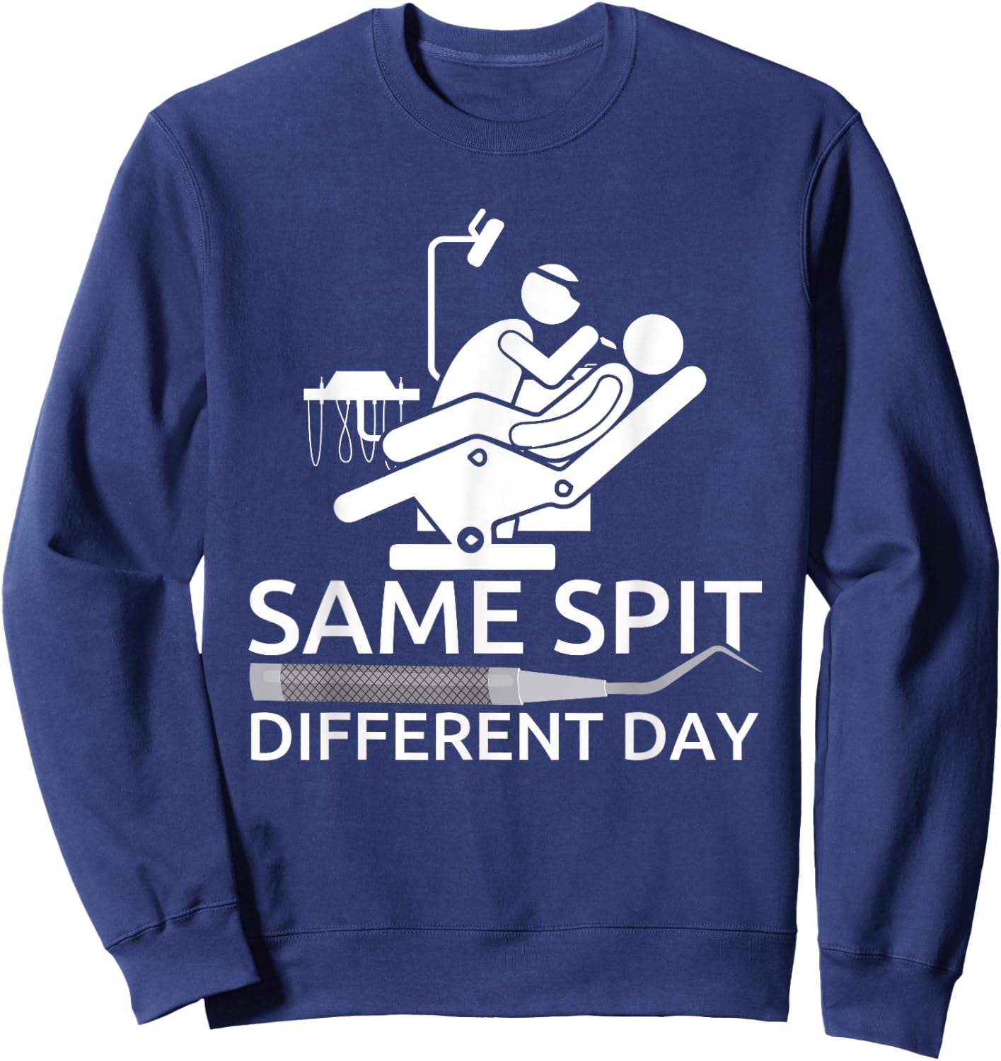 Funny Dentist - Same Spit Different Day - Dental Chair Sweatshirt - Sweatshirt | Navy