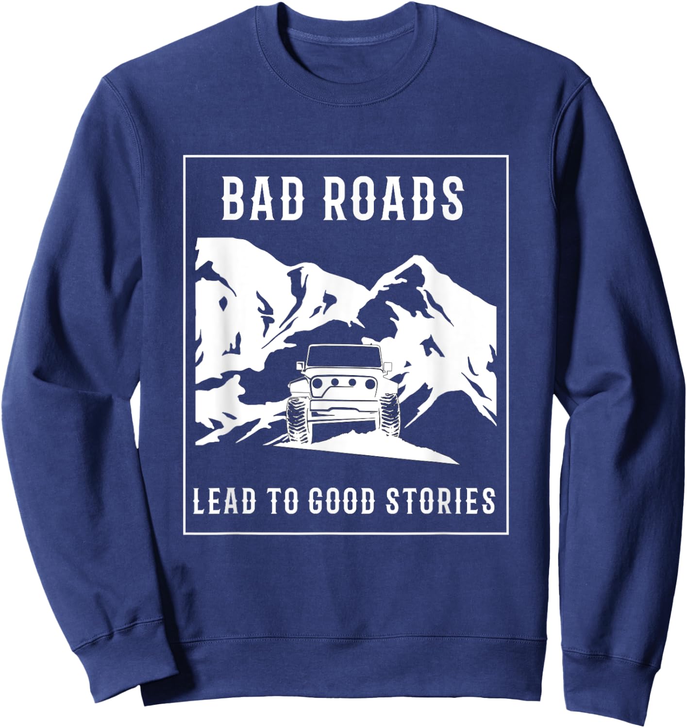 Bad Roads Lead to Good Stories Sweatshirt - Sweatshirt | Navy