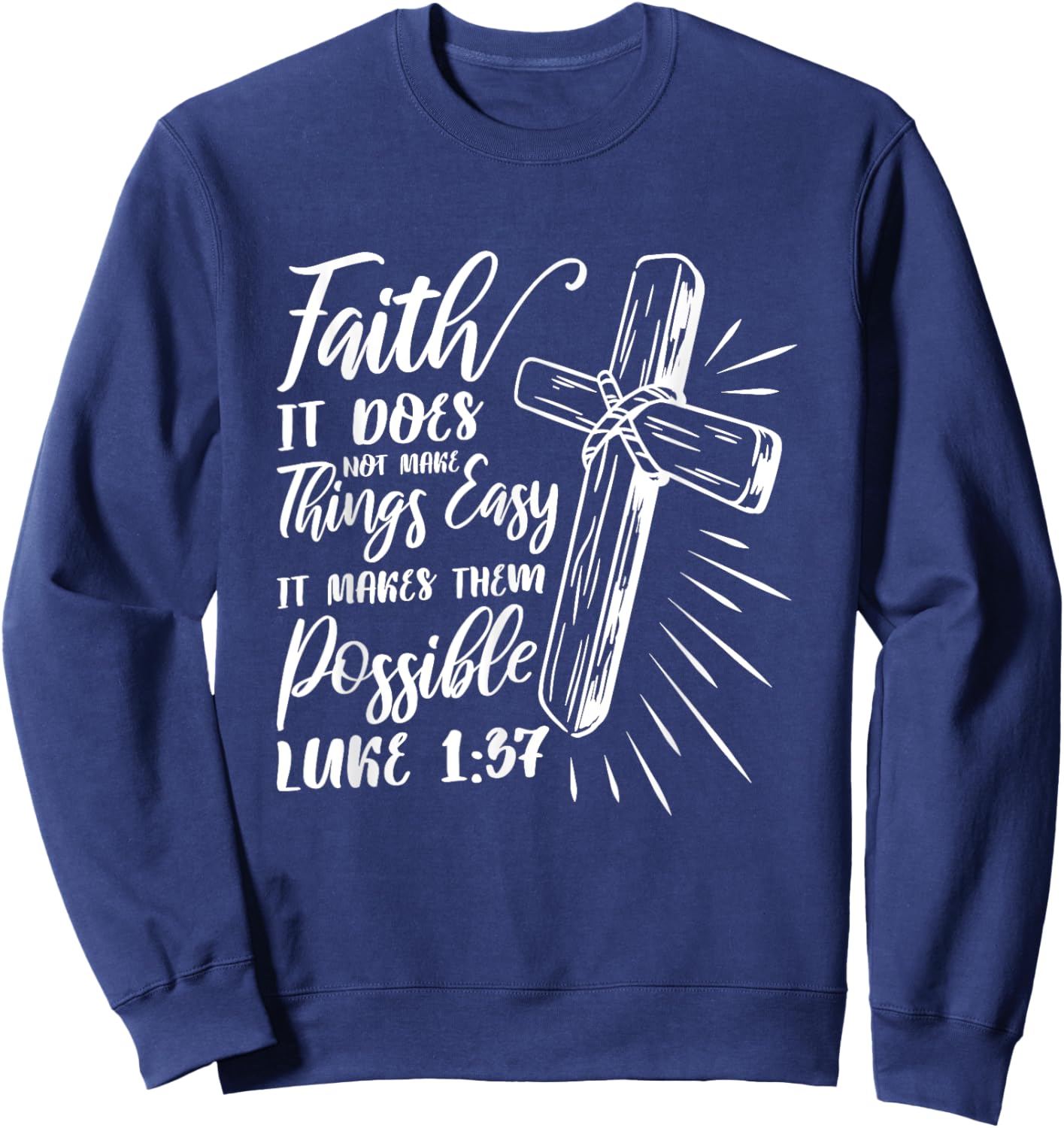 Faith It Does Not Make Things Easy It Makes Them Possible Sweatshirt - Sweatshirt | Navy