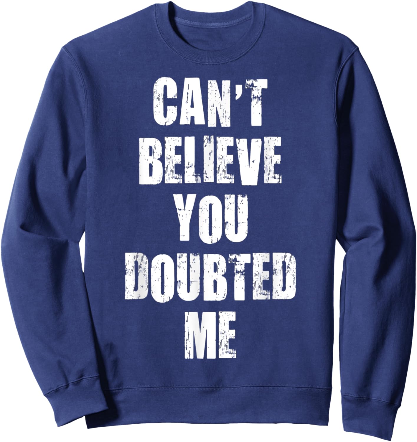 Can't Believe You Doubted Me Apparel Vintage Sweatshirt - Sweatshirt | Navy