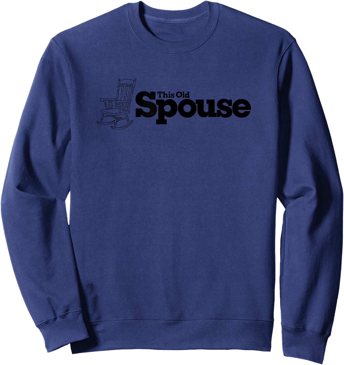 This Old Spouse Rocking Chair Funny Sweatshirt - Sweatshirt | Navy