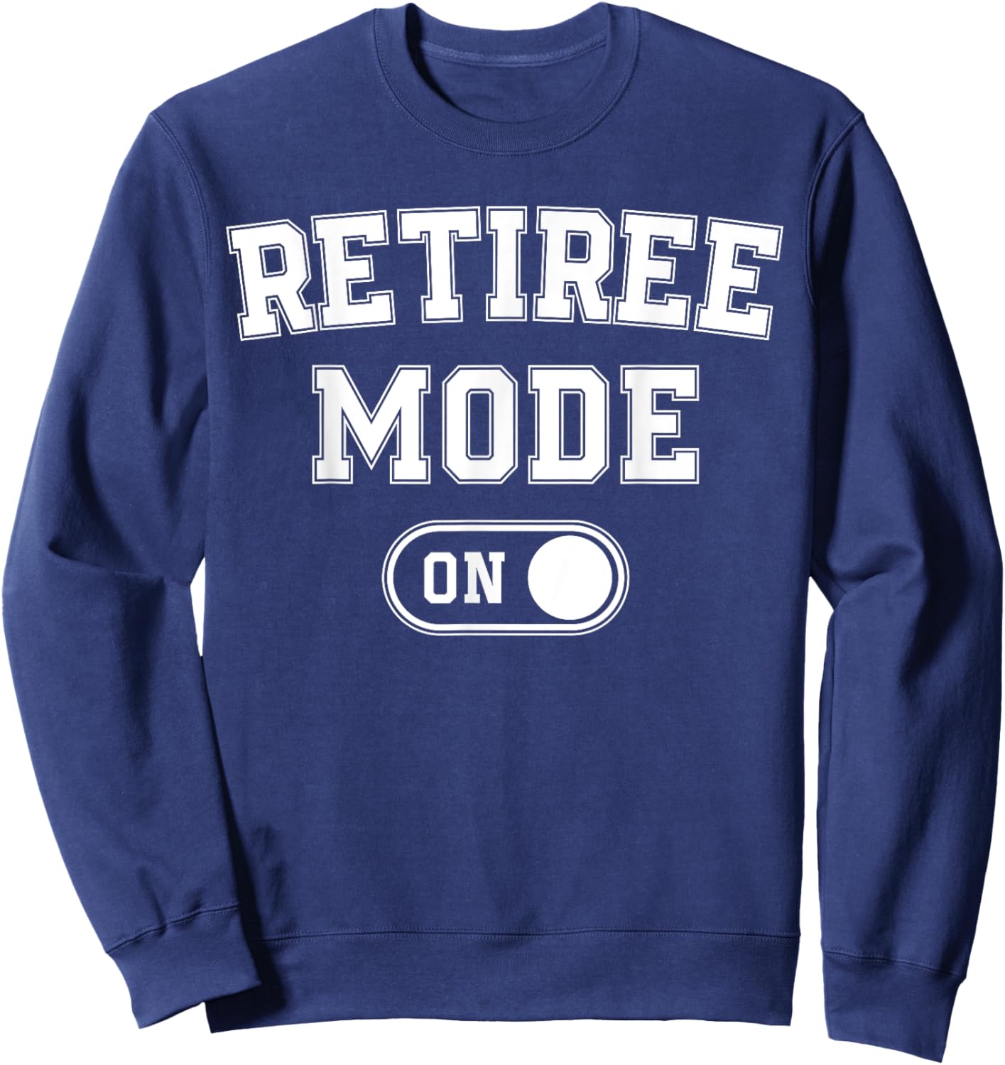 Retiree Mode On Funny Retired Gift Retirement Pensioner Sweatshirt - Sweatshirt | Navy