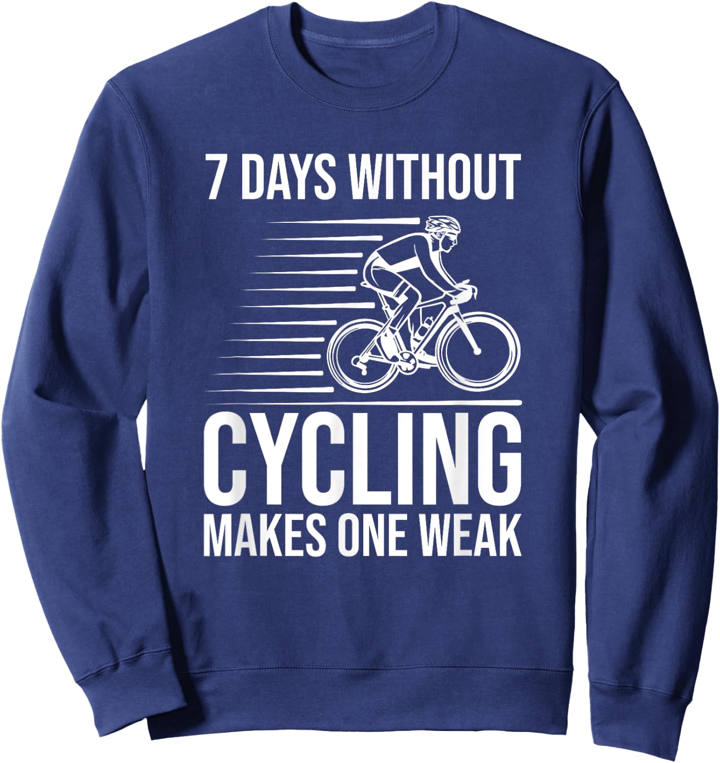 Funny Cyclist - 7 Days Without Cycling Makes One Weak Sweatshirt - Sweatshirt | Navy