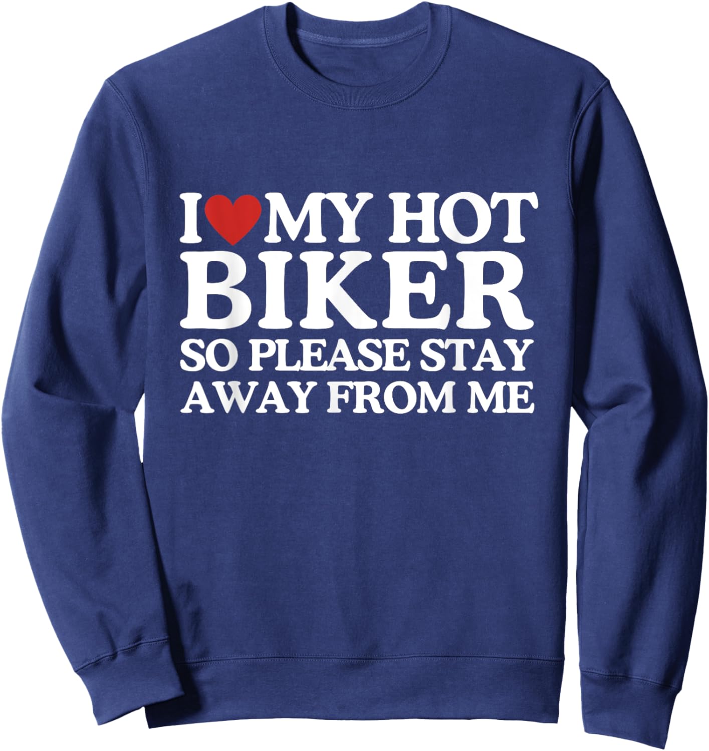 I Love My Biker Shirt I Love My Hot Girlfriend So Stay Away Sweatshirt - Sweatshirt | Navy