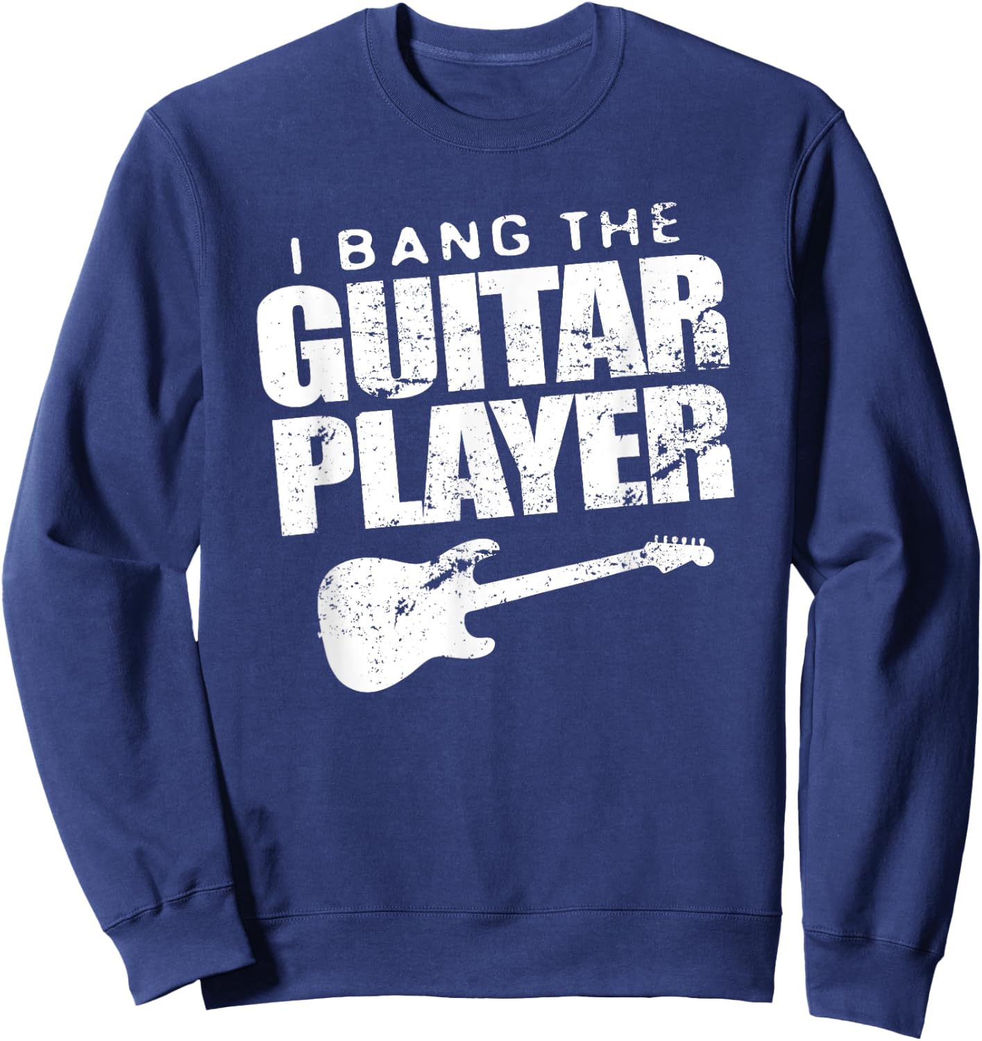 Funny I Bang Guitar Player Shirt Guitarist Band Wife Gift Sweatshirt - Sweatshirt | Navy