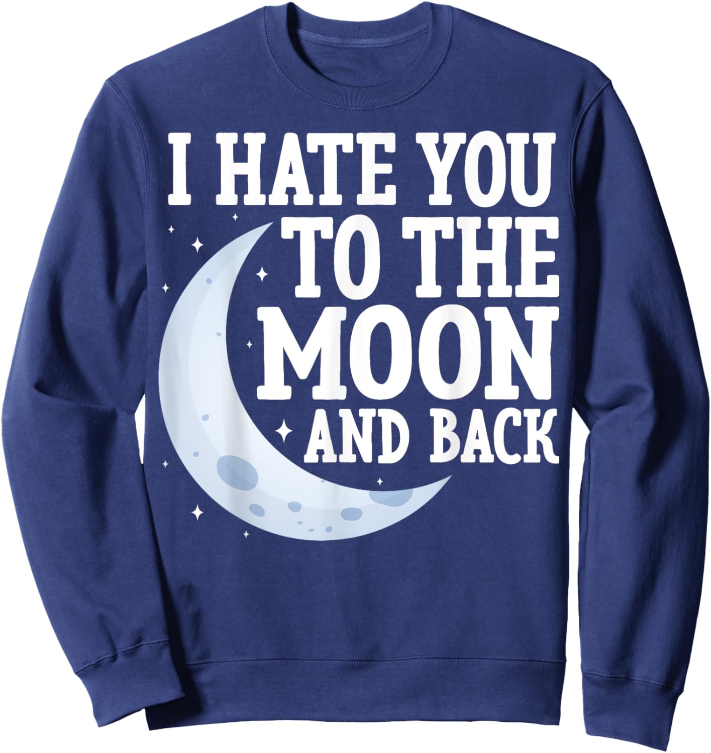 I Hate You to the Moon and Back Marriage Couples Sarcastic Sweatshirt - Sweatshirt | Navy