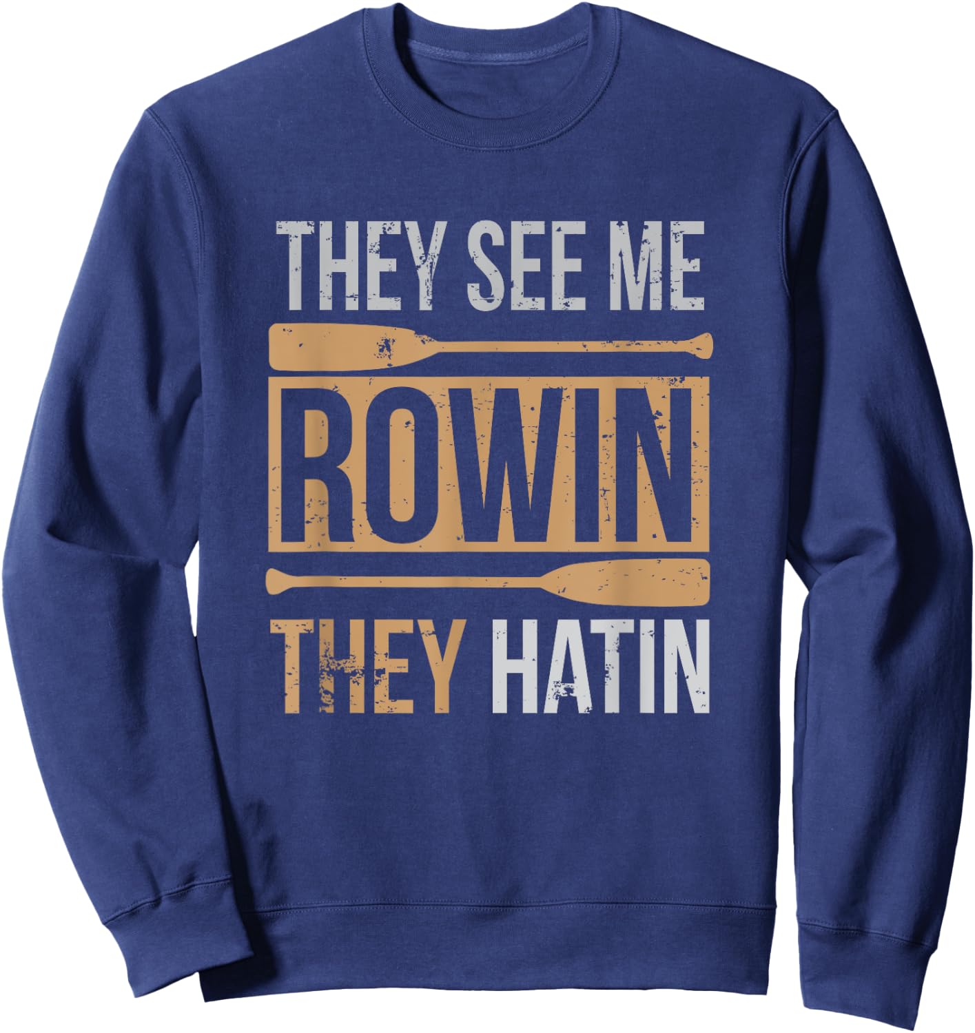 They See Me Rowin They Hatin Funny Oar Canoe Race Training Sweatshirt - Sweatshirt | Navy