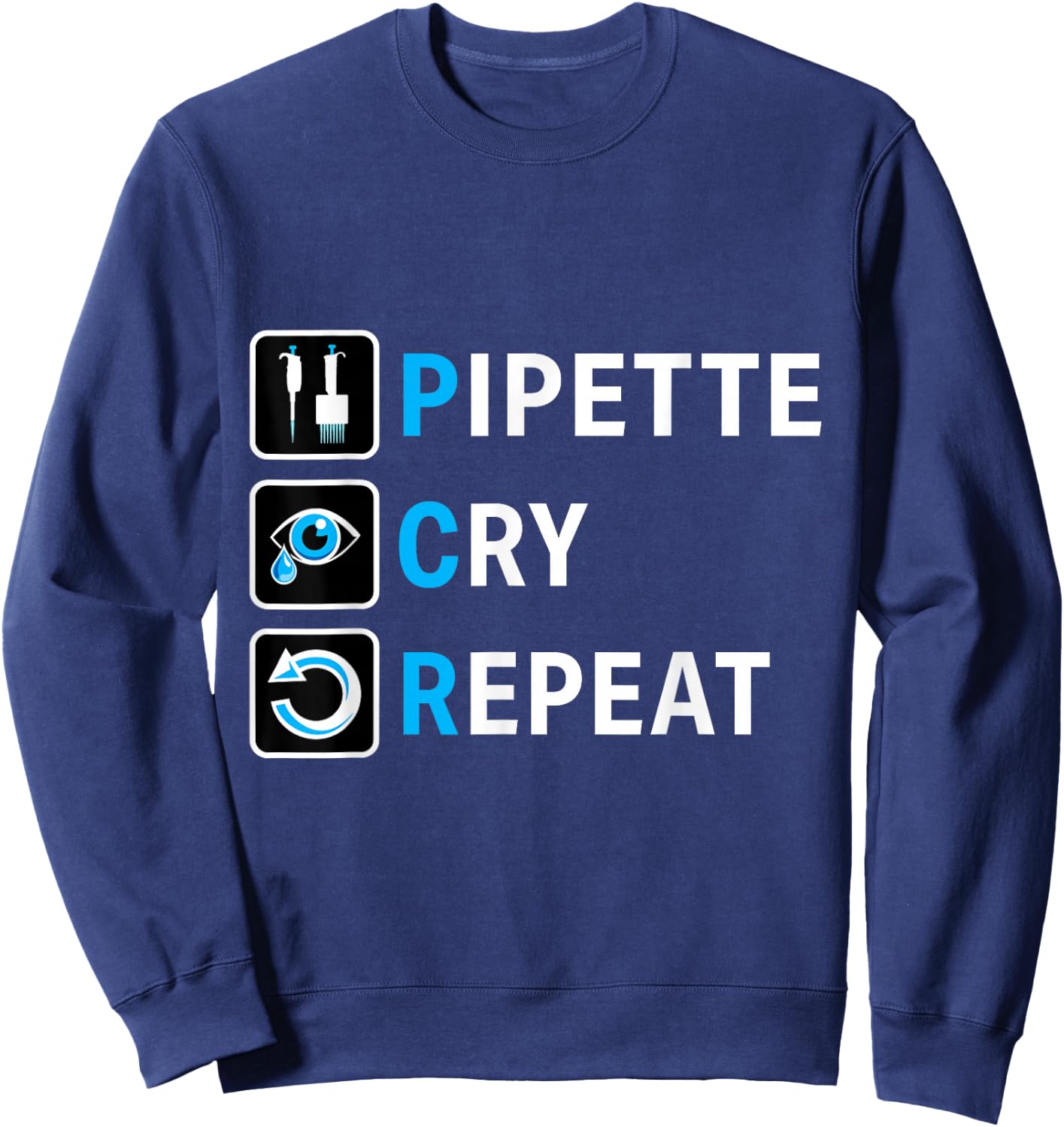PCR Pipette Cry Repeat for DNA Lab Scientists Sweatshirt - Sweatshirt | Navy