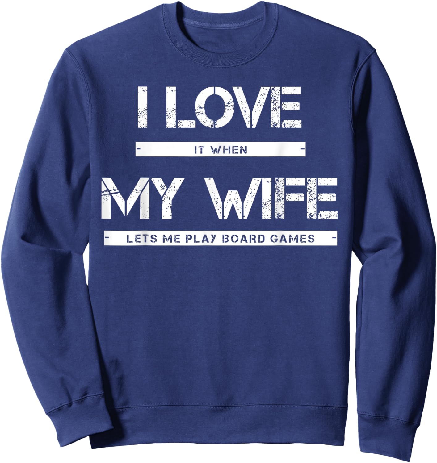 I Love It When My Wife Lets Me Play Board Games Sweatshirt - Sweatshirt | Navy