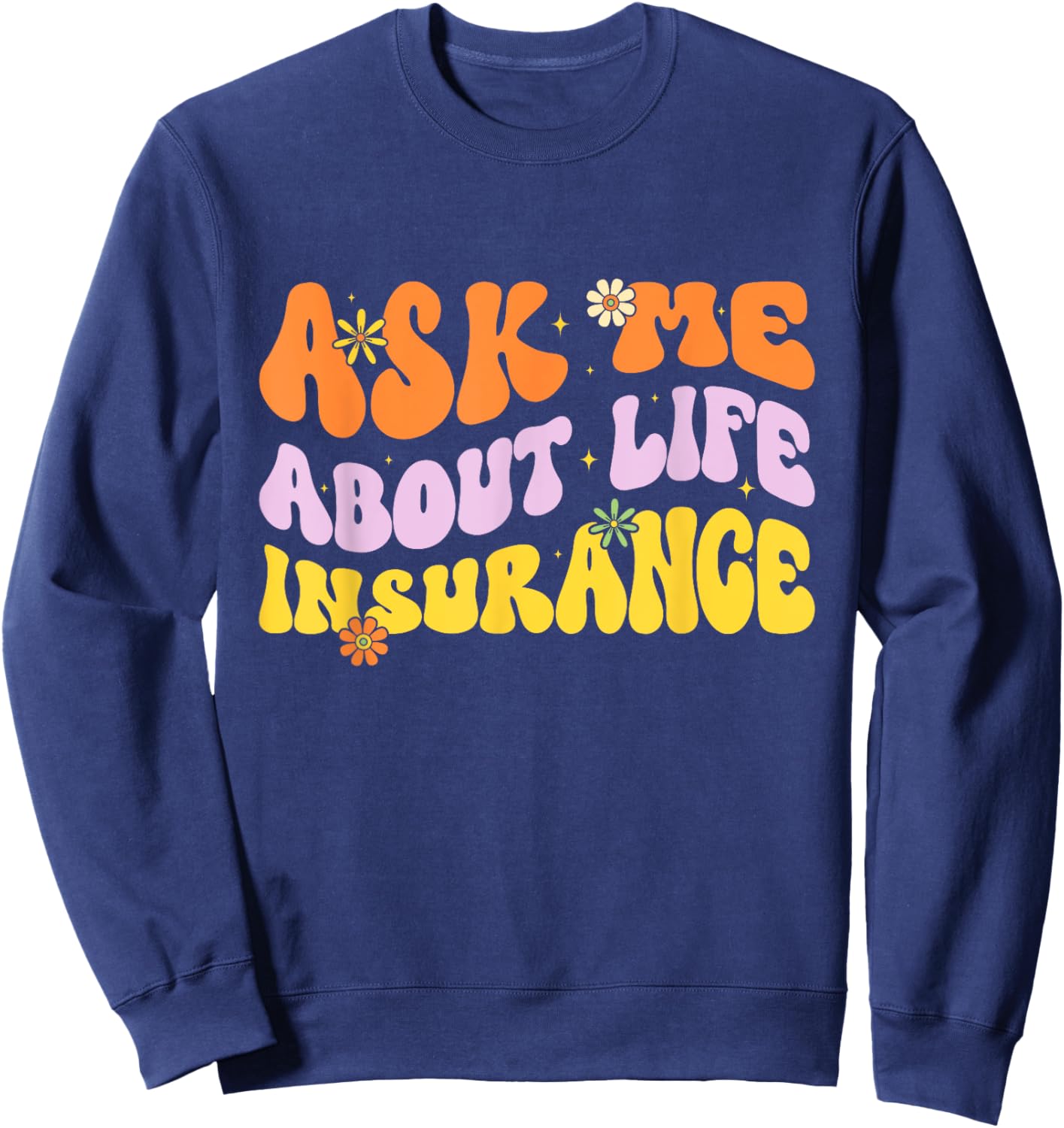 Insurance Agent Ask Me About Life Insurance Retro Groovy Sweatshirt - Sweatshirt | Navy