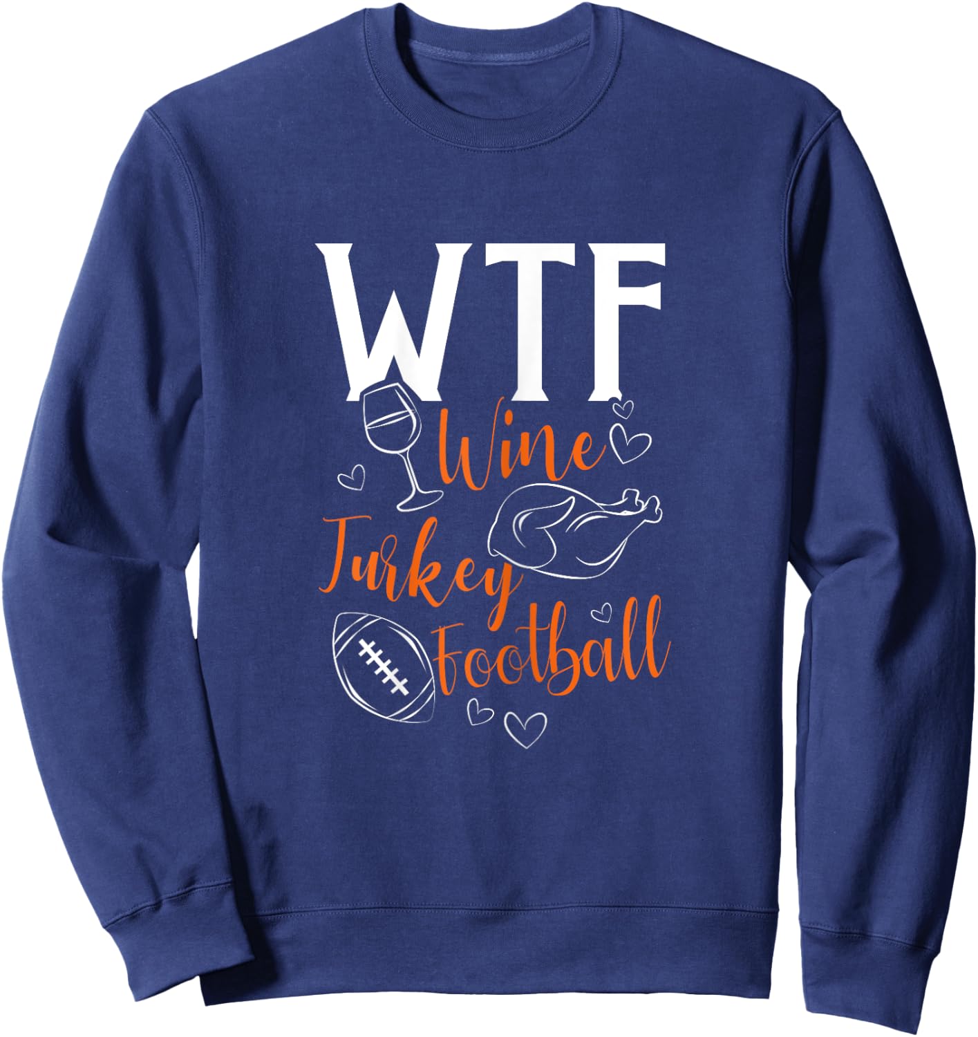 WTF Wine Turkey Football Funny Thanksgiving Sweatshirt - Sweatshirt | Navy