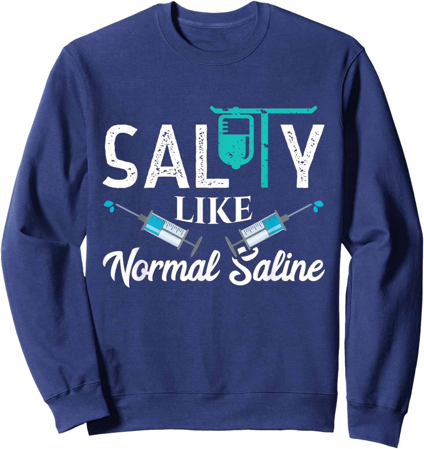 Salty Like Normal Saline Funny Nurse School Therapist Gift Sweatshirt - Sweatshirt | Navy