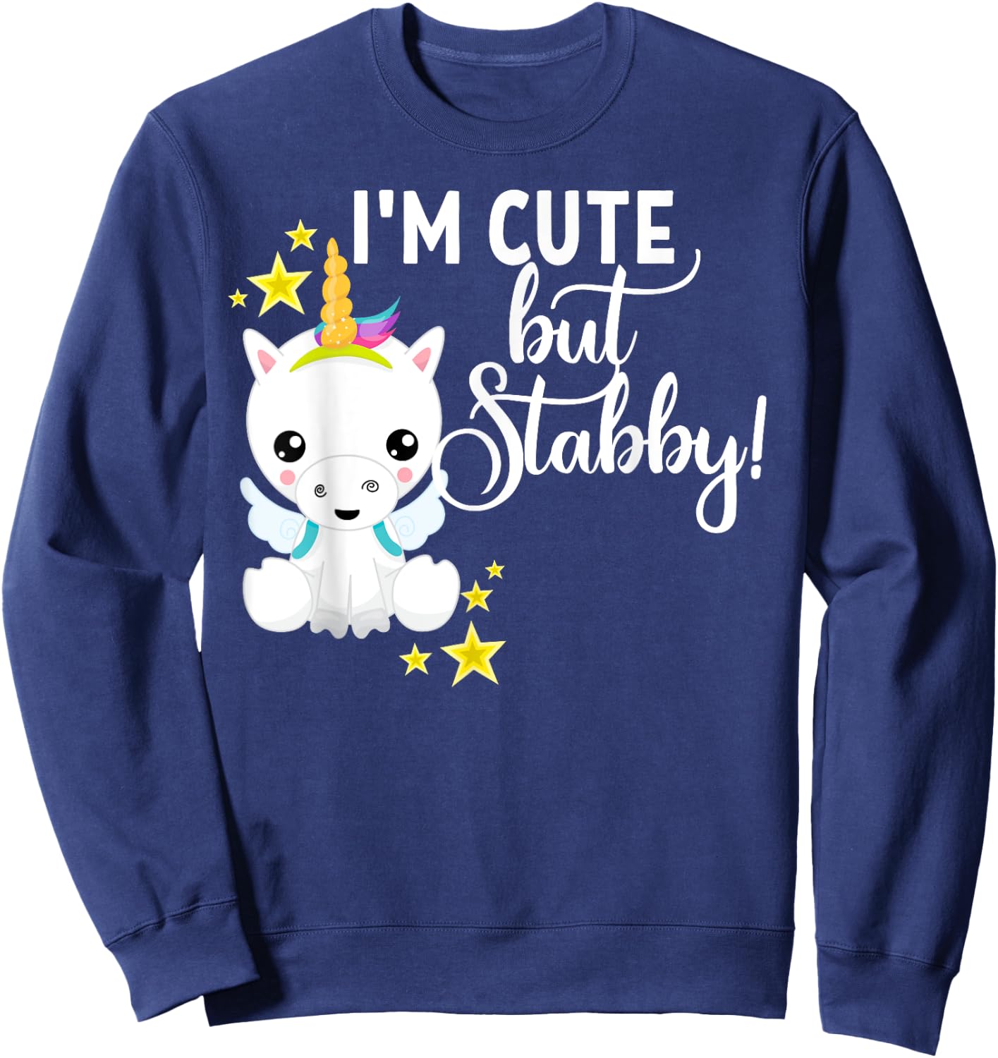 I'm Cute But Stabby Unicorn Feeling A Bit Stabby Today Sweatshirt - Sweatshirt | Navy