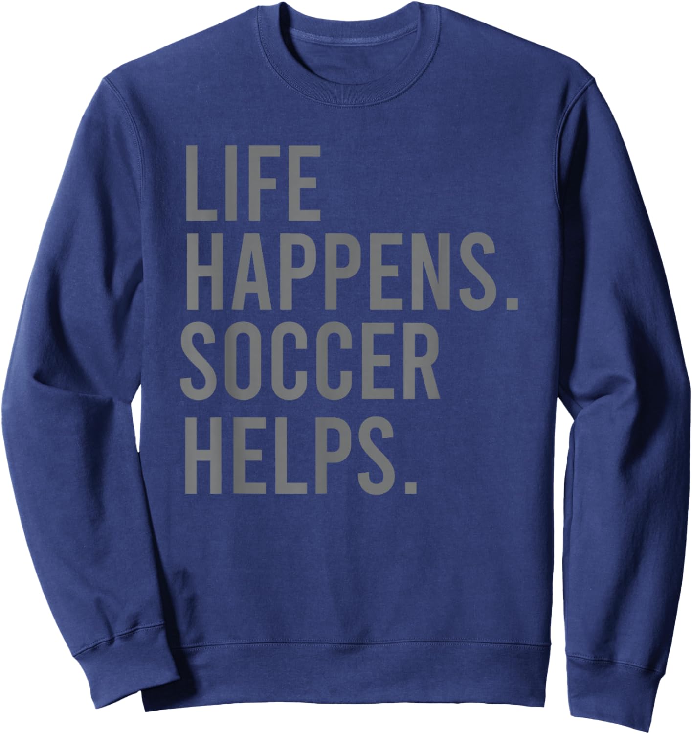 Life Happens Soccer Helps Sweatshirt - Sweatshirt | Navy