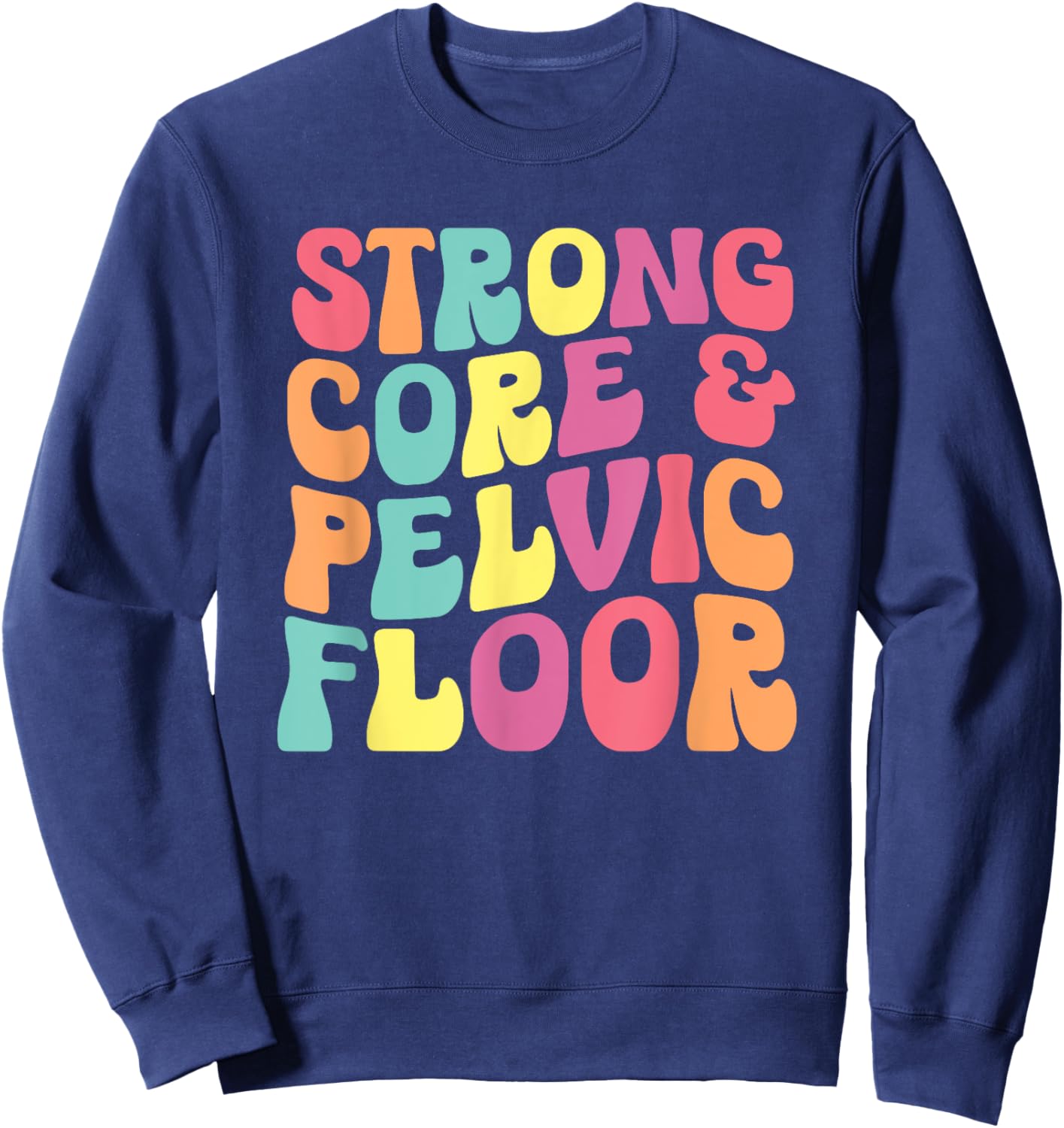 funny Physical Therapist PT Life Strong Core & Pelvic Floor Sweatshirt - Sweatshirt | Navy