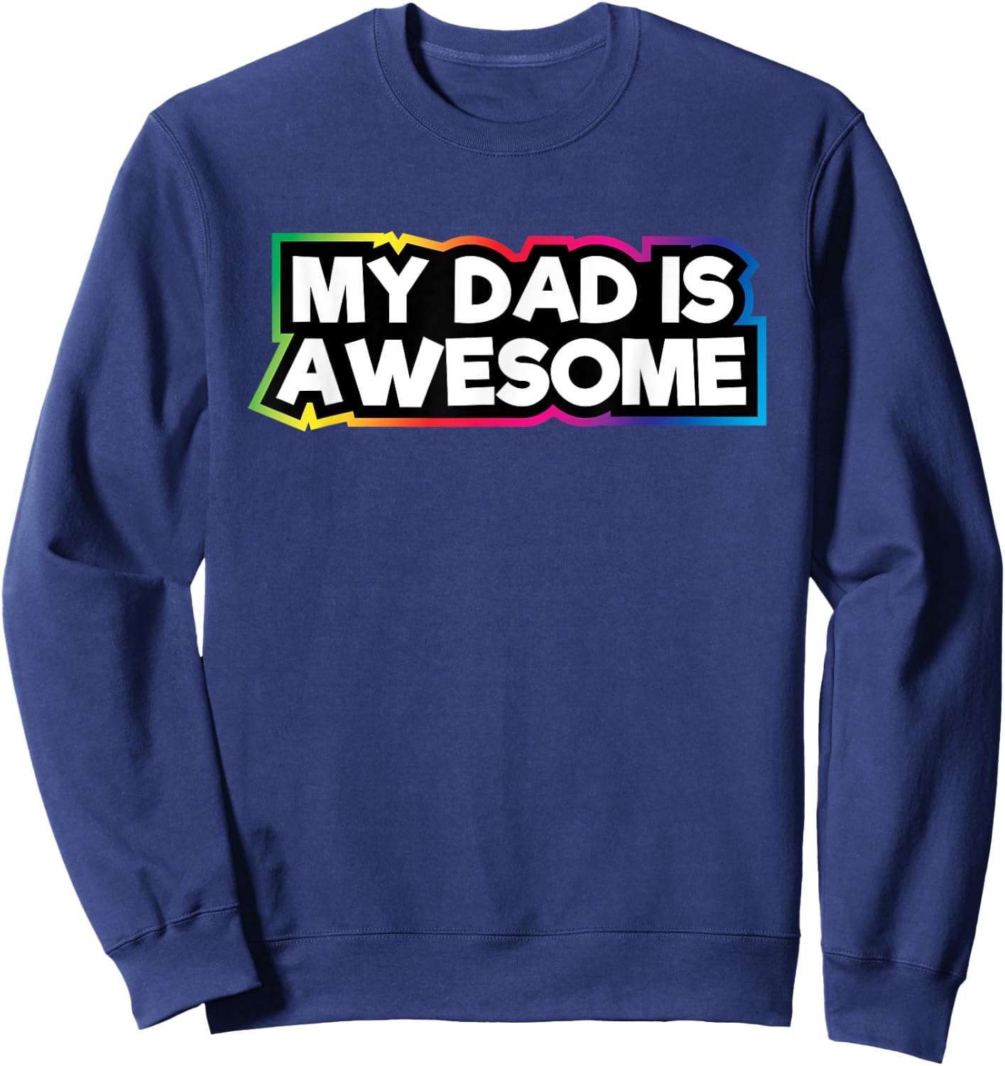 My Dad Is Awesome | Dad Love For Kids & Adults Sweatshirt - Sweatshirt | Navy