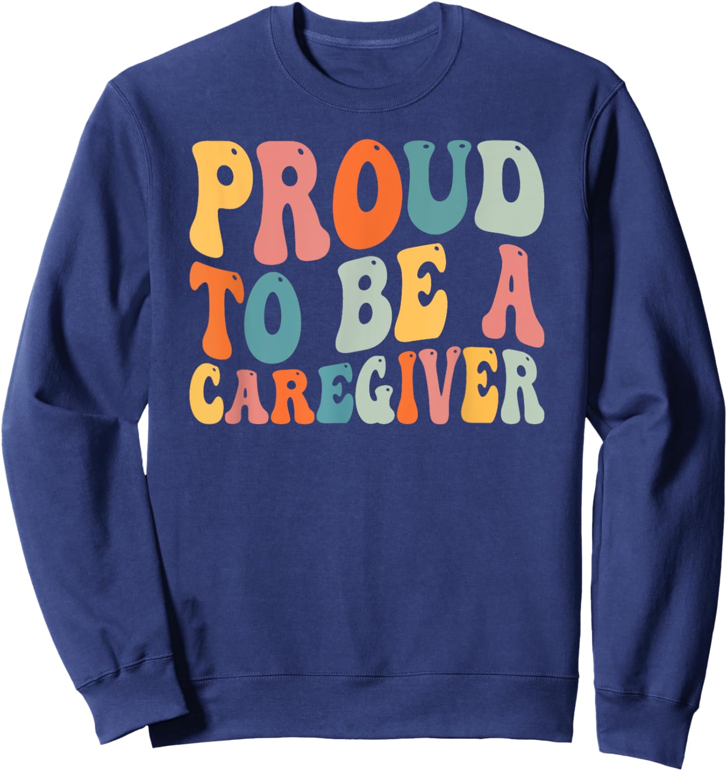 Proud To Be Caregiver Caregiving Nursing Caretaker Nurse Sweatshirt - Sweatshirt | Navy