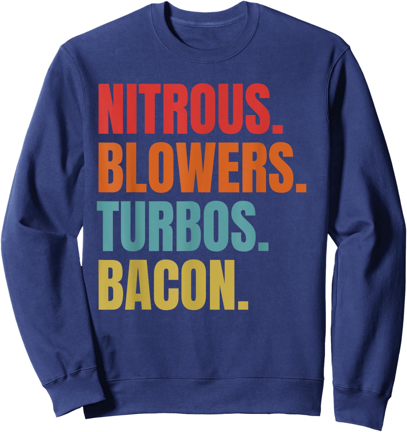 Nitrous & Blowers & Turbos & Bacon - Funny Racing Turbo Sweatshirt - Sweatshirt | Navy