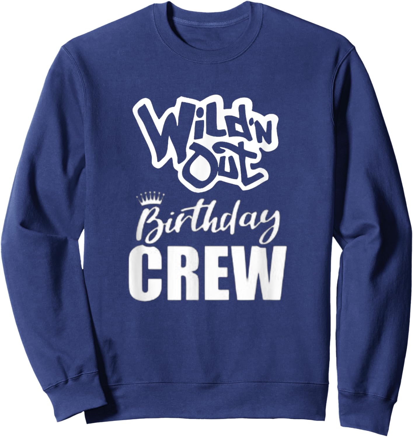 Wild'N Out Birthday Crew Fun Party Celebration Squad Costume Sweatshirt - Sweatshirt | Navy