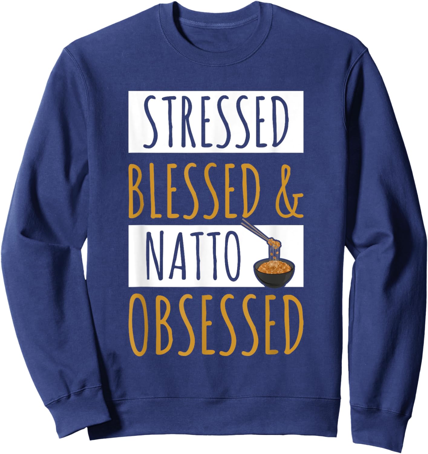 Natto Japanese Style Food Quote for a Natto maker Sweatshirt - Sweatshirt | Navy