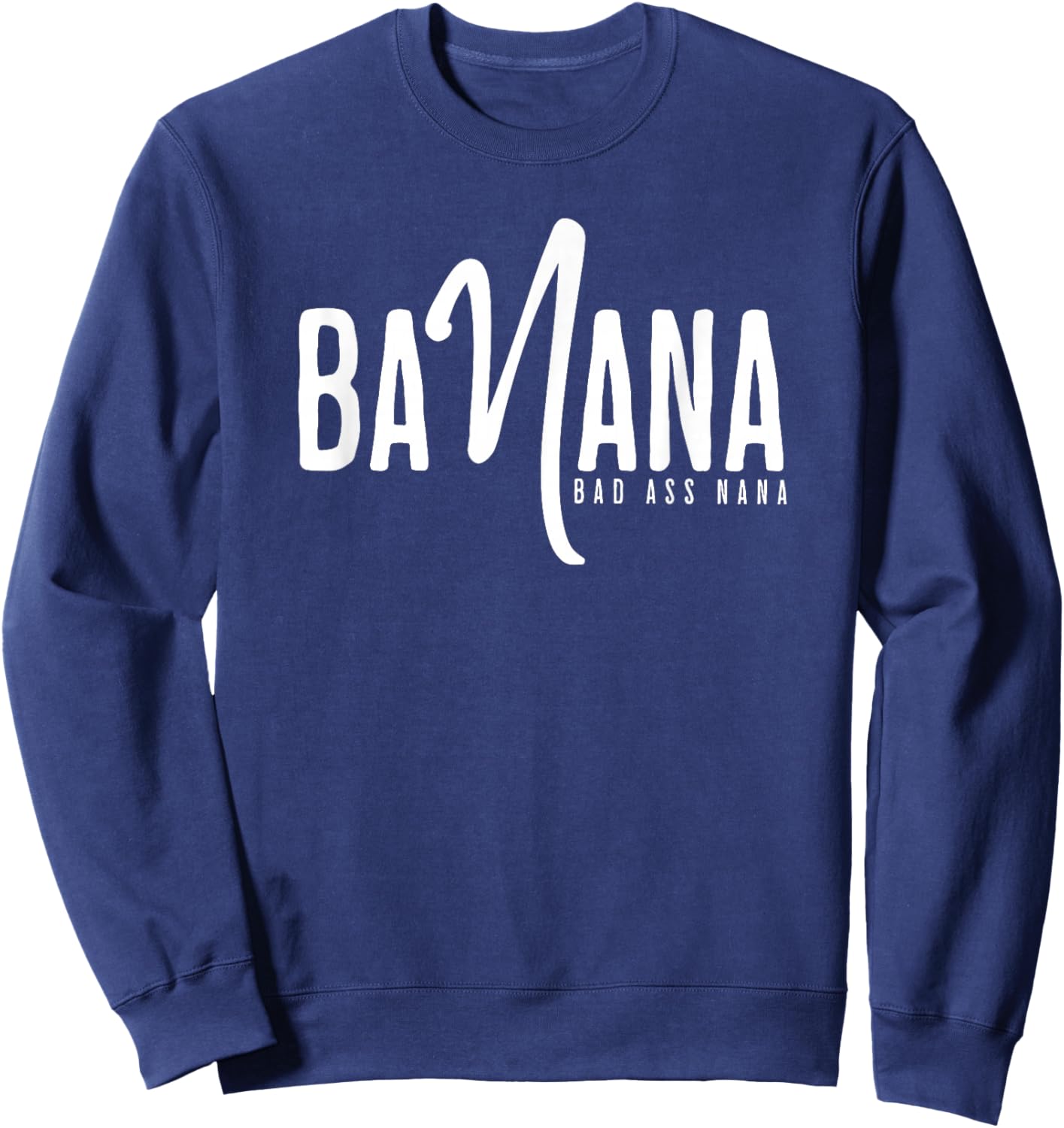 Banana Badass Nana - nana shirt grandma Sweatshirt - Sweatshirt | Navy