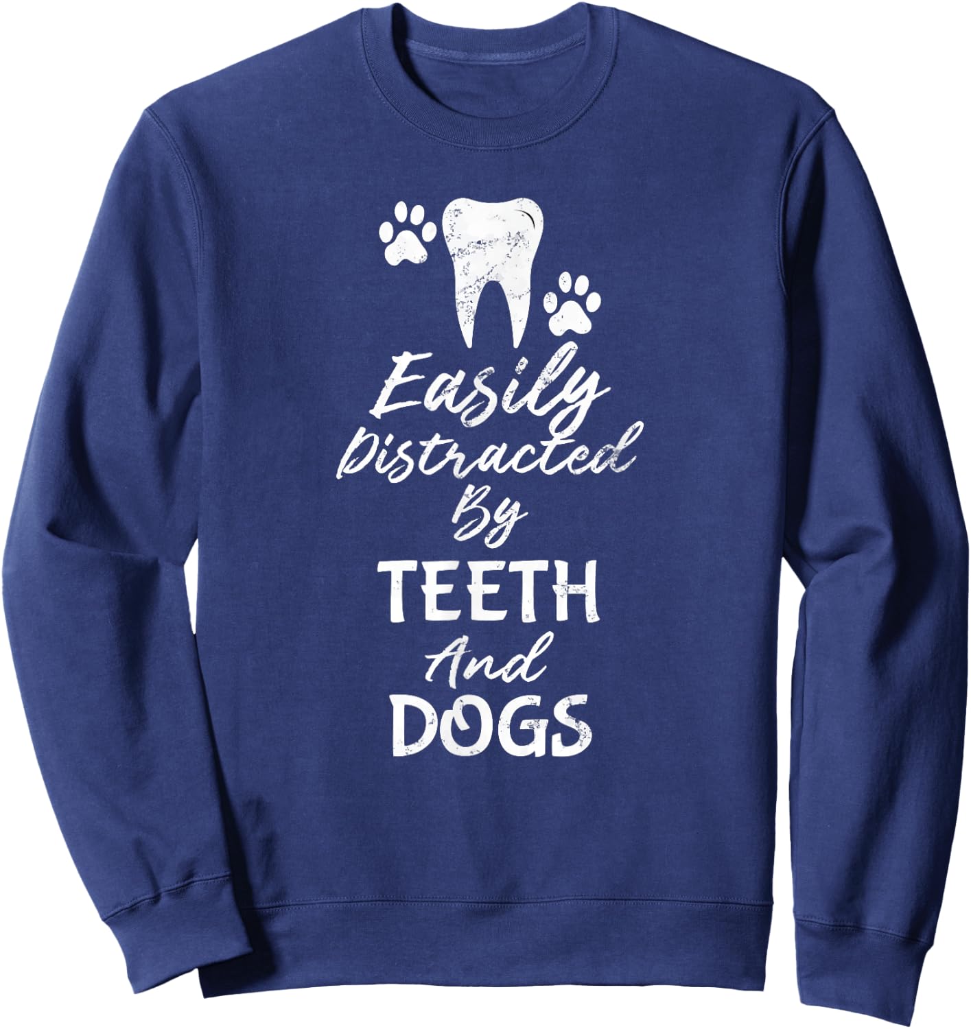 Easily Distracted By Teeth and Dogs Dentist Sweatshirt - Sweatshirt | Navy