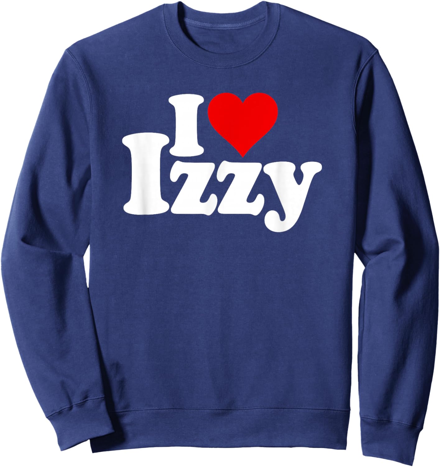 I Love Heart Izzy Isabel Name on a Sweatshirt - Sweatshirt | Navy