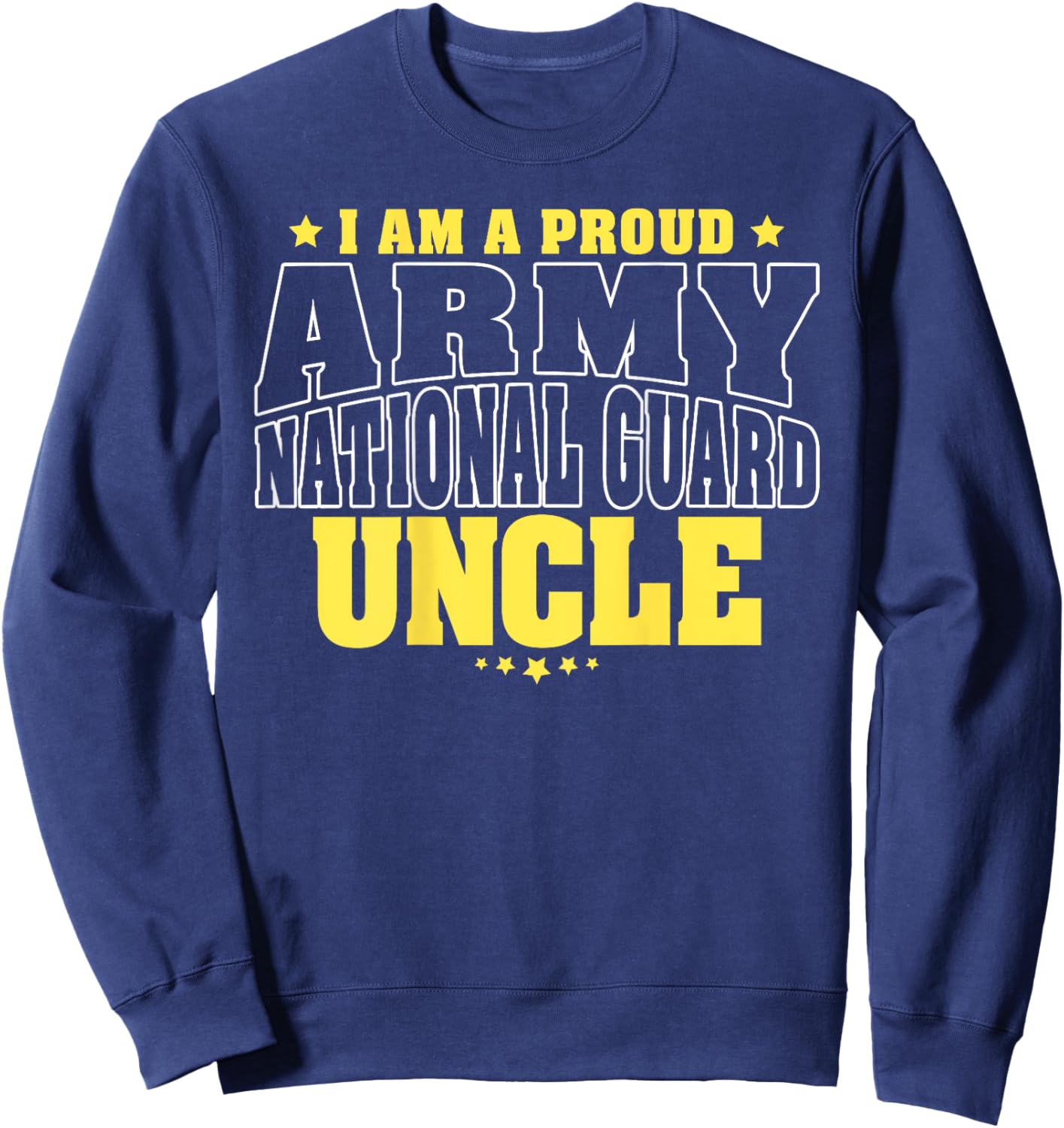 I Am A Proud Army National Guard Uncle - Military Family Sweatshirt - Sweatshirt | Navy