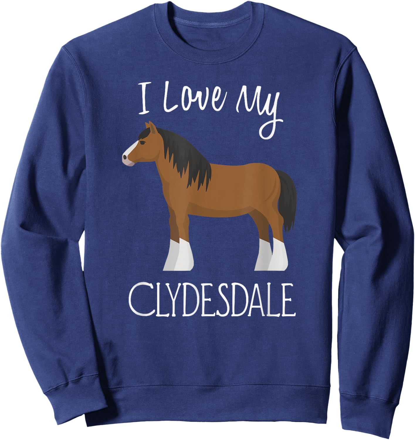 I Love My Clydesdale Horse Sweatshirt - Sweatshirt | Navy
