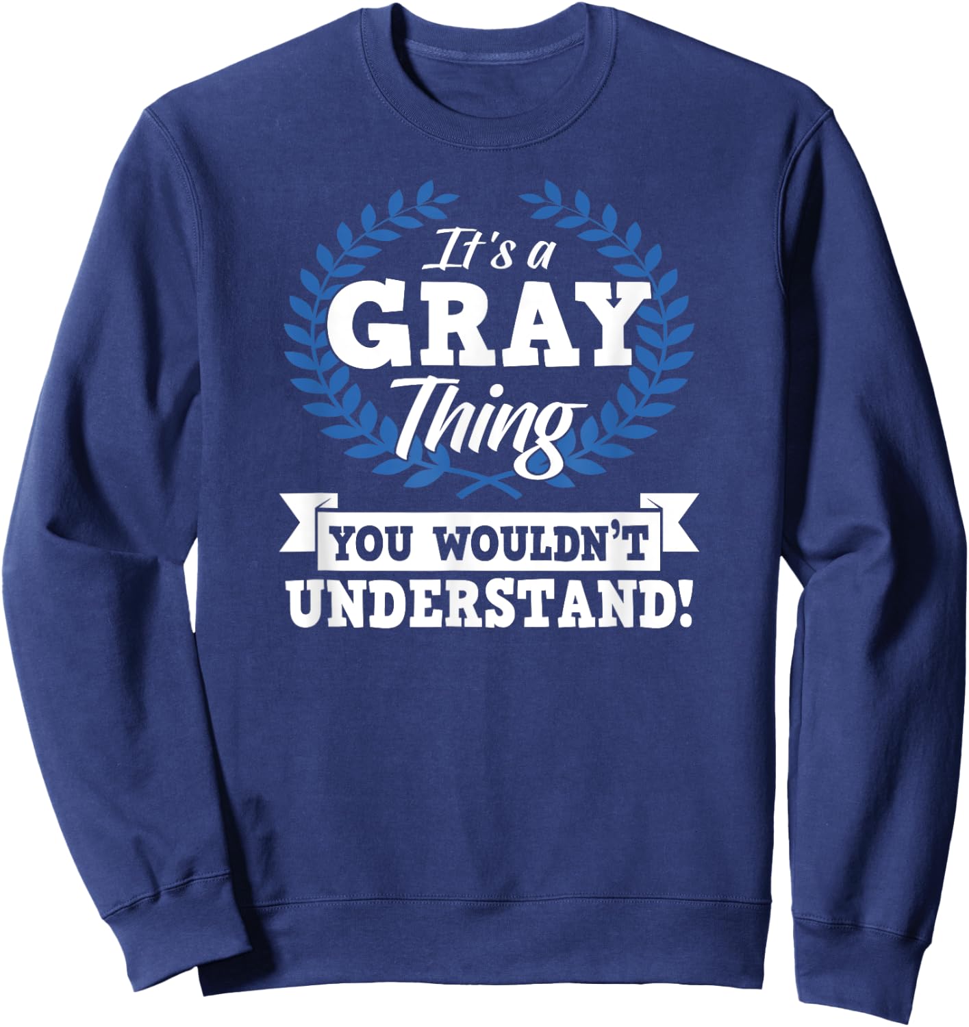 It's A Gray Thing You Wouldn't Understand Name Sweatshirt - Sweatshirt | Navy