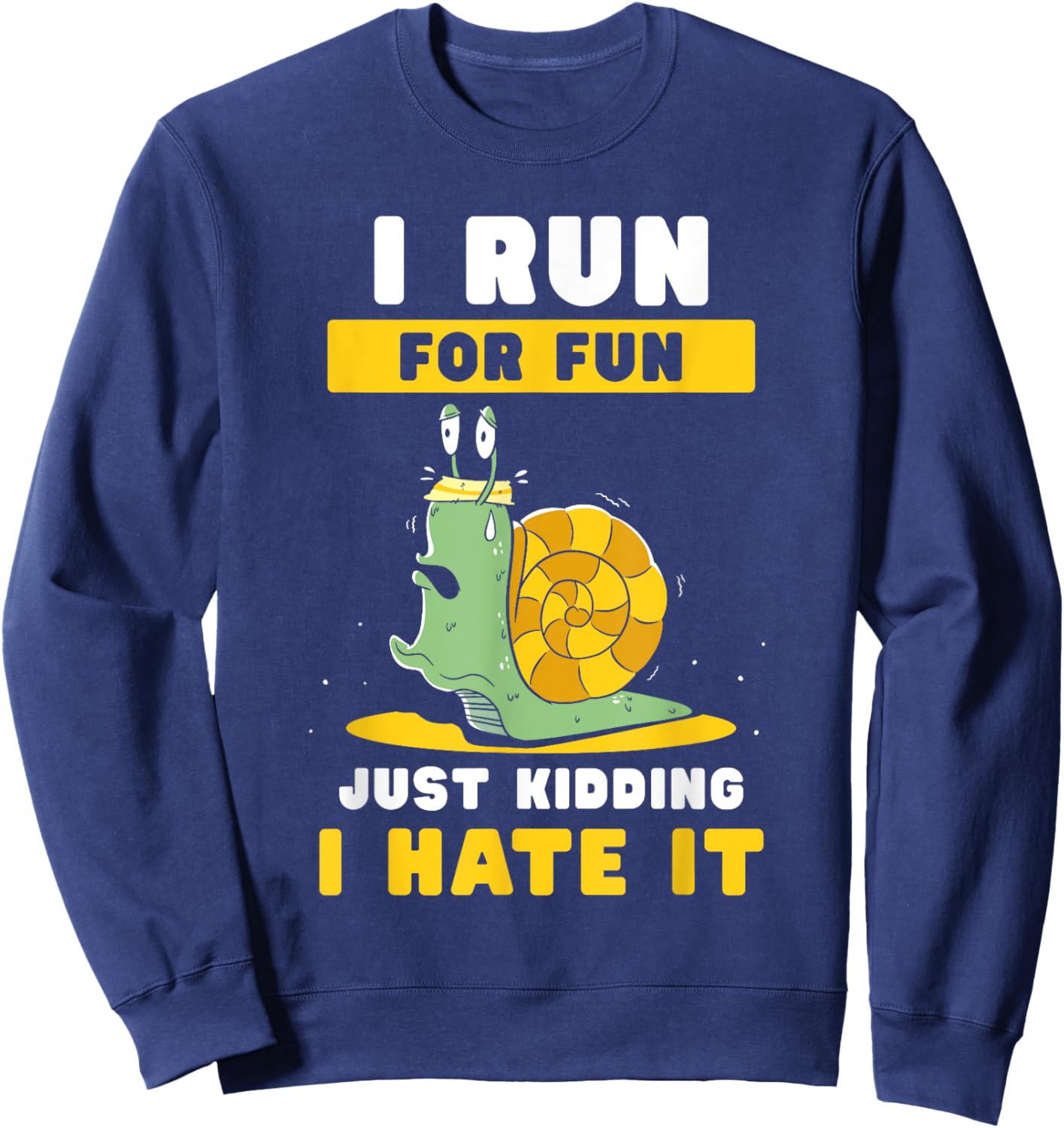 I Run For Fun Just Kidding I Hate It Jogger Runner Running Sweatshirt - Sweatshirt | Navy