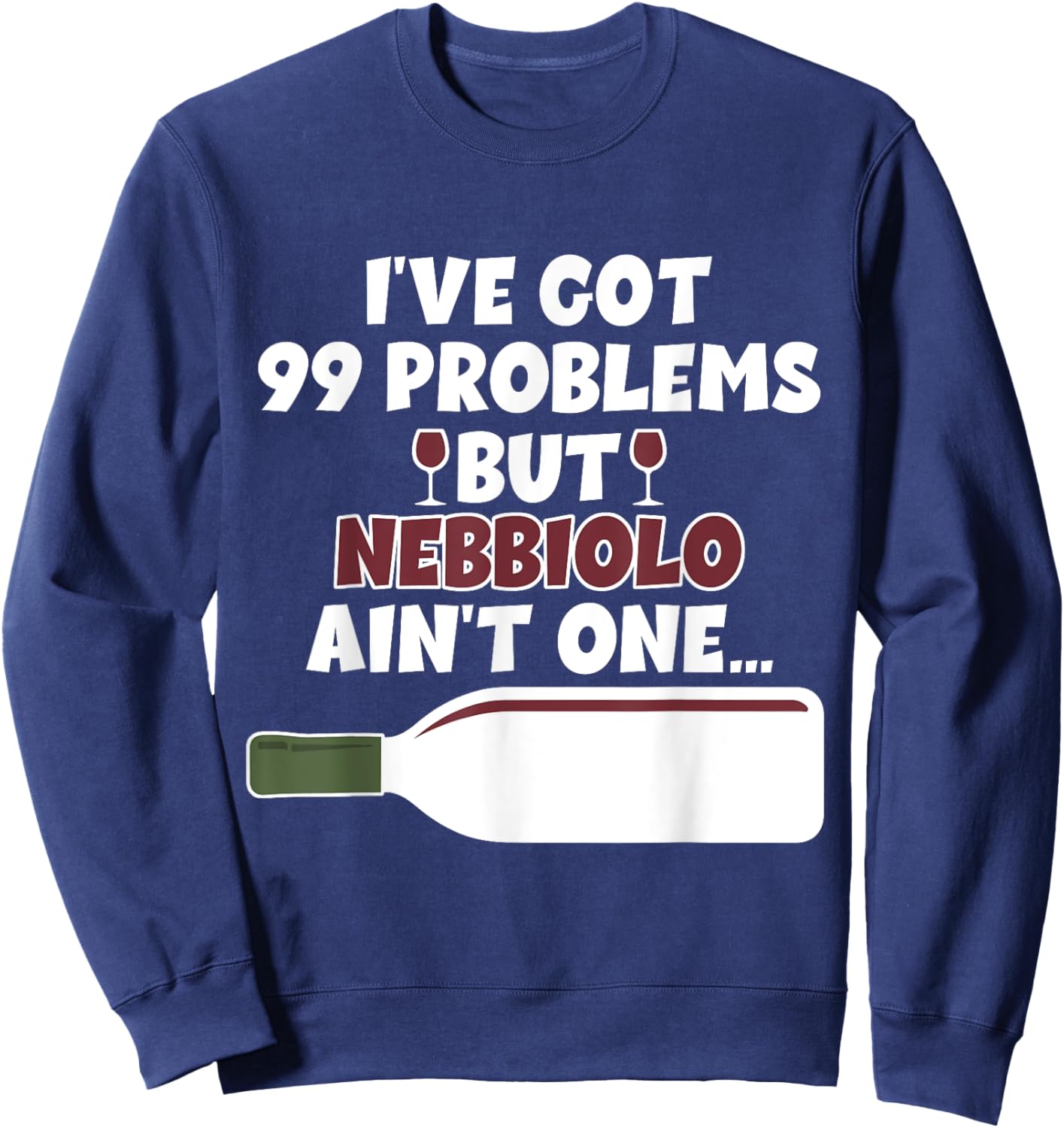 I've Got 99 Problem But Ain't One - Funny Wine Nebbiolo Sweatshirt - Sweatshirt | Navy