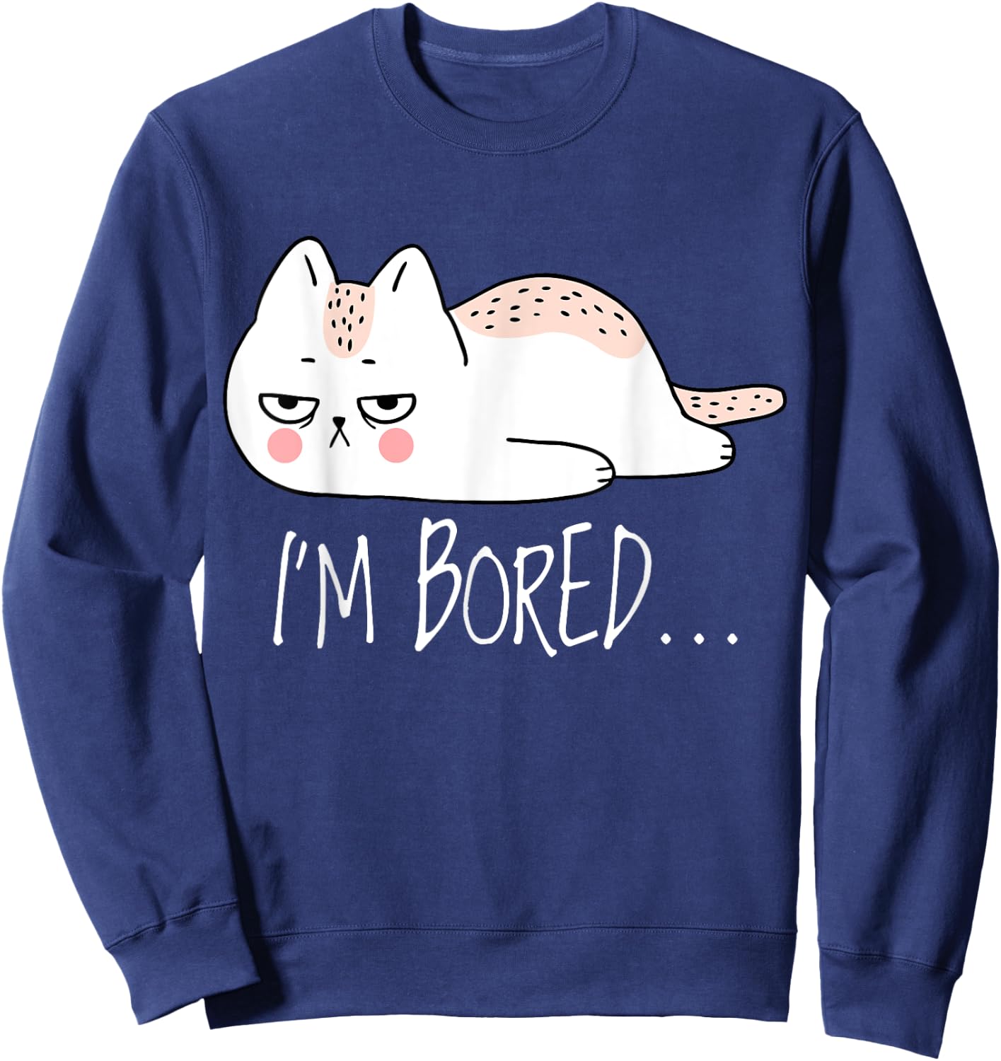 Funny Sarcastic Cat I'm Bored Women Girl Men Boy Adult Gift Sweatshirt - Sweatshirt | Navy