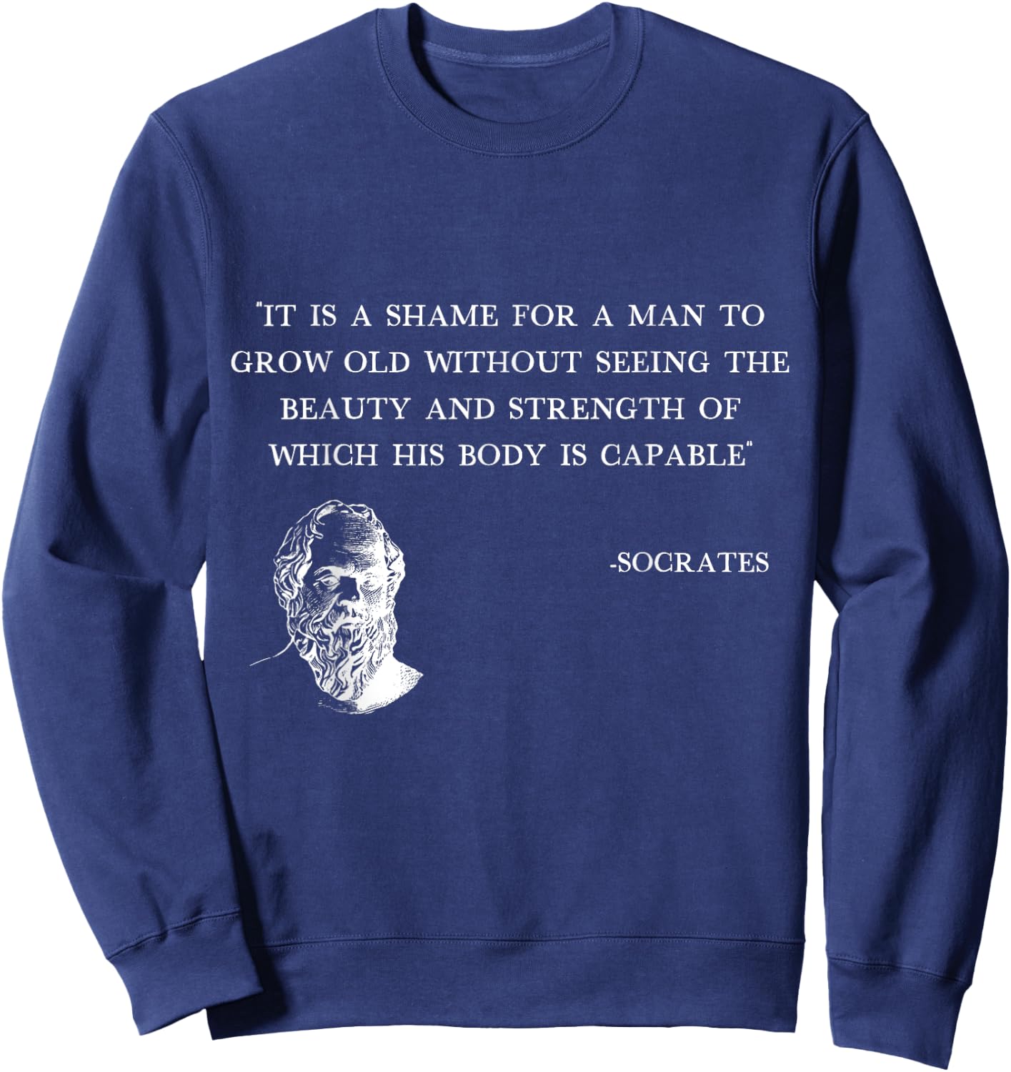 It's shame for a man to grow old Socrates Quote gym Stoicism Sweatshirt - Sweatshirt | Navy