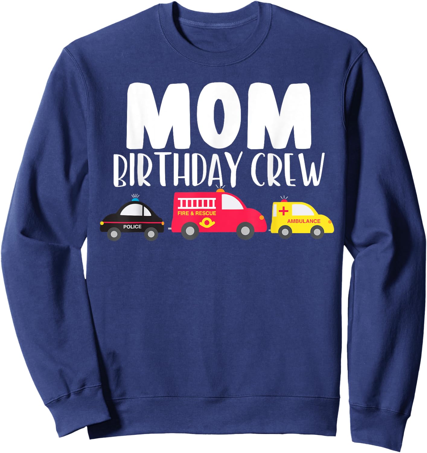 Mom Birthday Crew Fire Truck Police Car Ambulance Bday Party Sweatshirt - Sweatshirt | Navy