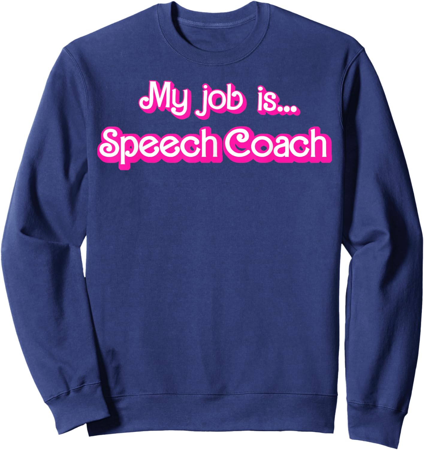My Job Is Speech Coach Sweatshirt - Sweatshirt | Navy