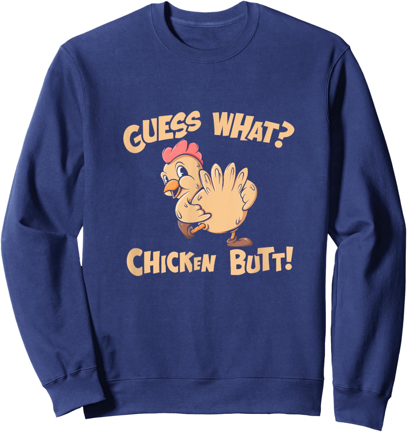 Guess What Chicken Butt Shirt Retro Funny Chicken Apparel Sweatshirt - Sweatshirt | Navy
