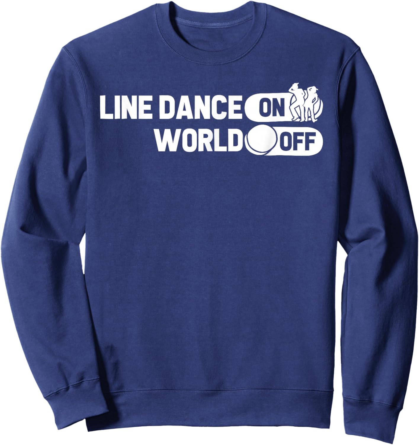 Line Dancing Dancer Country Music - Line Dance On World Off Sweatshirt - Sweatshirt | Navy