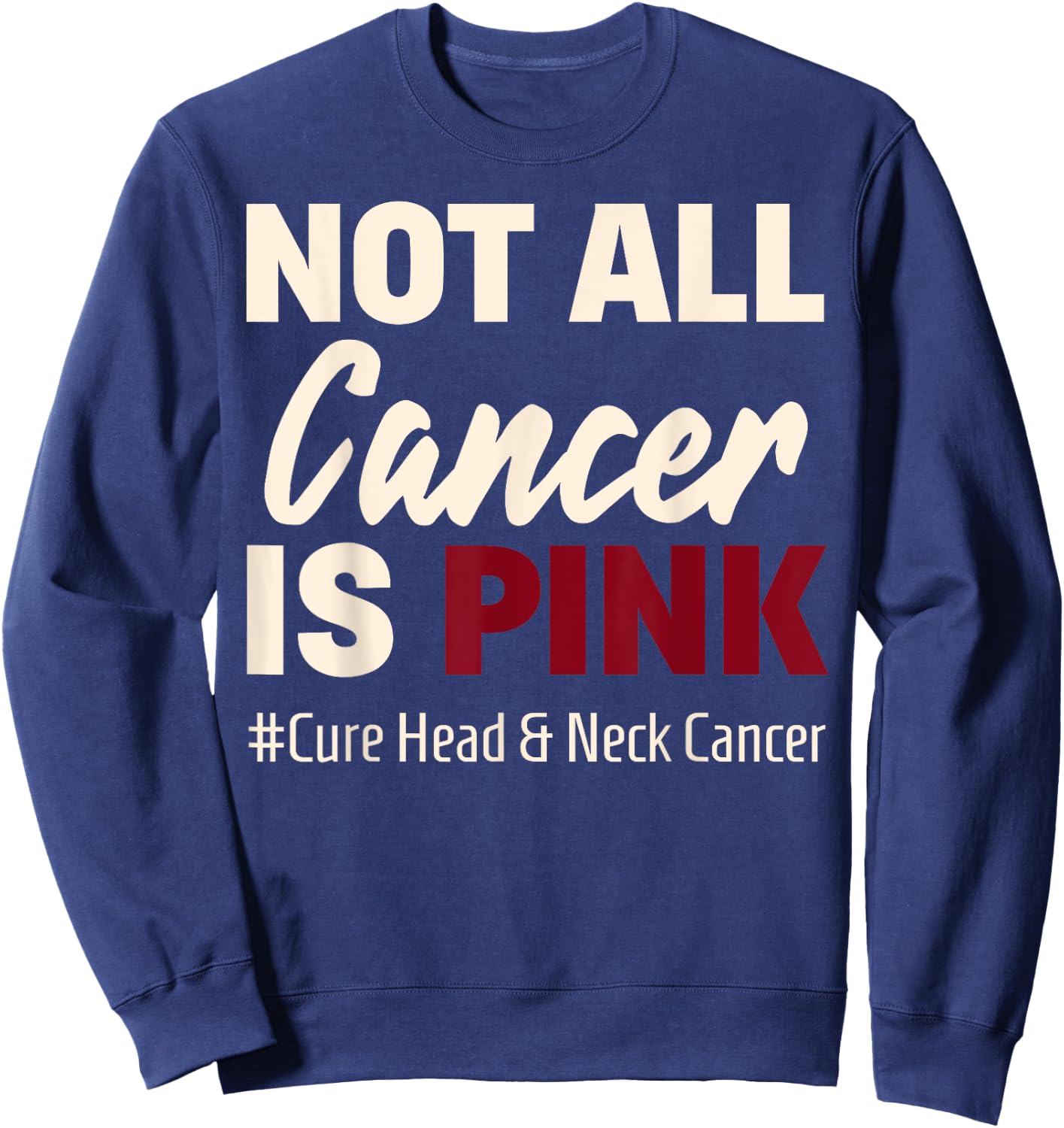 Cure Oral Head & Neck Cancer Awareness Sayings Shirt Sweatshirt - Sweatshirt | Navy