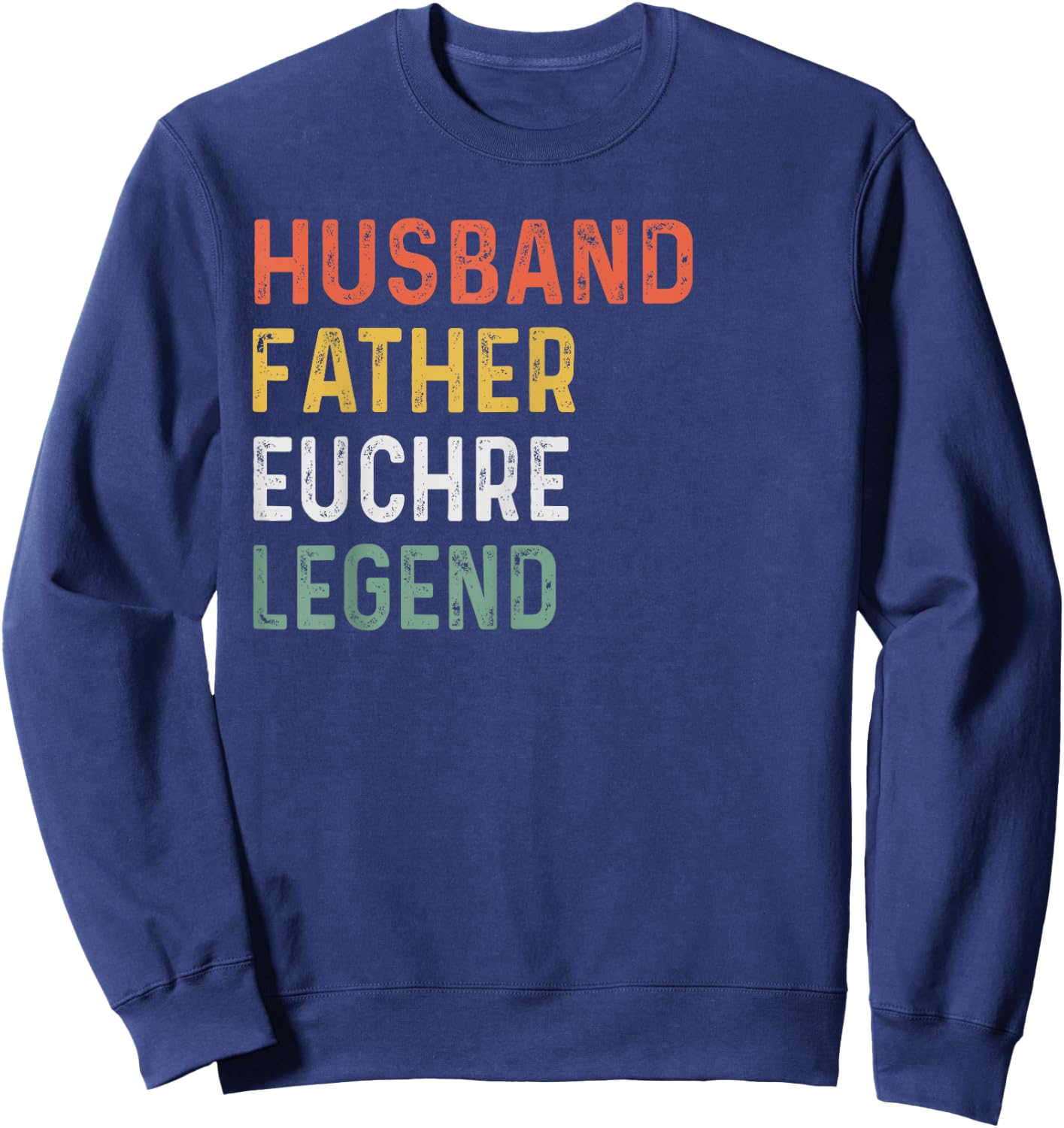 Husband Father Euchre Legend Euchre Night Sweatshirt - Sweatshirt | Navy
